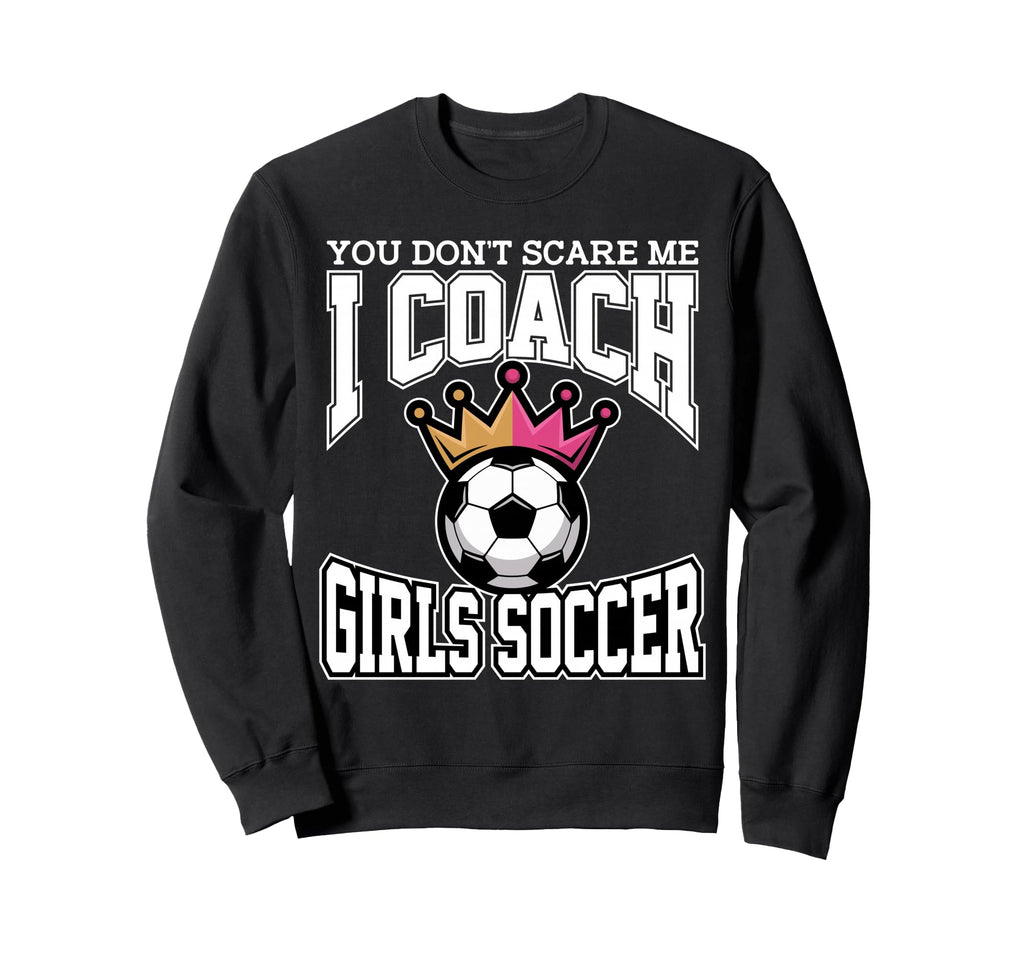 Best Coaches Gift You Dont Scare Sweatshirt - Custom Art Print Men Women - T-Shirt, Sweatshirt, Hoodie
