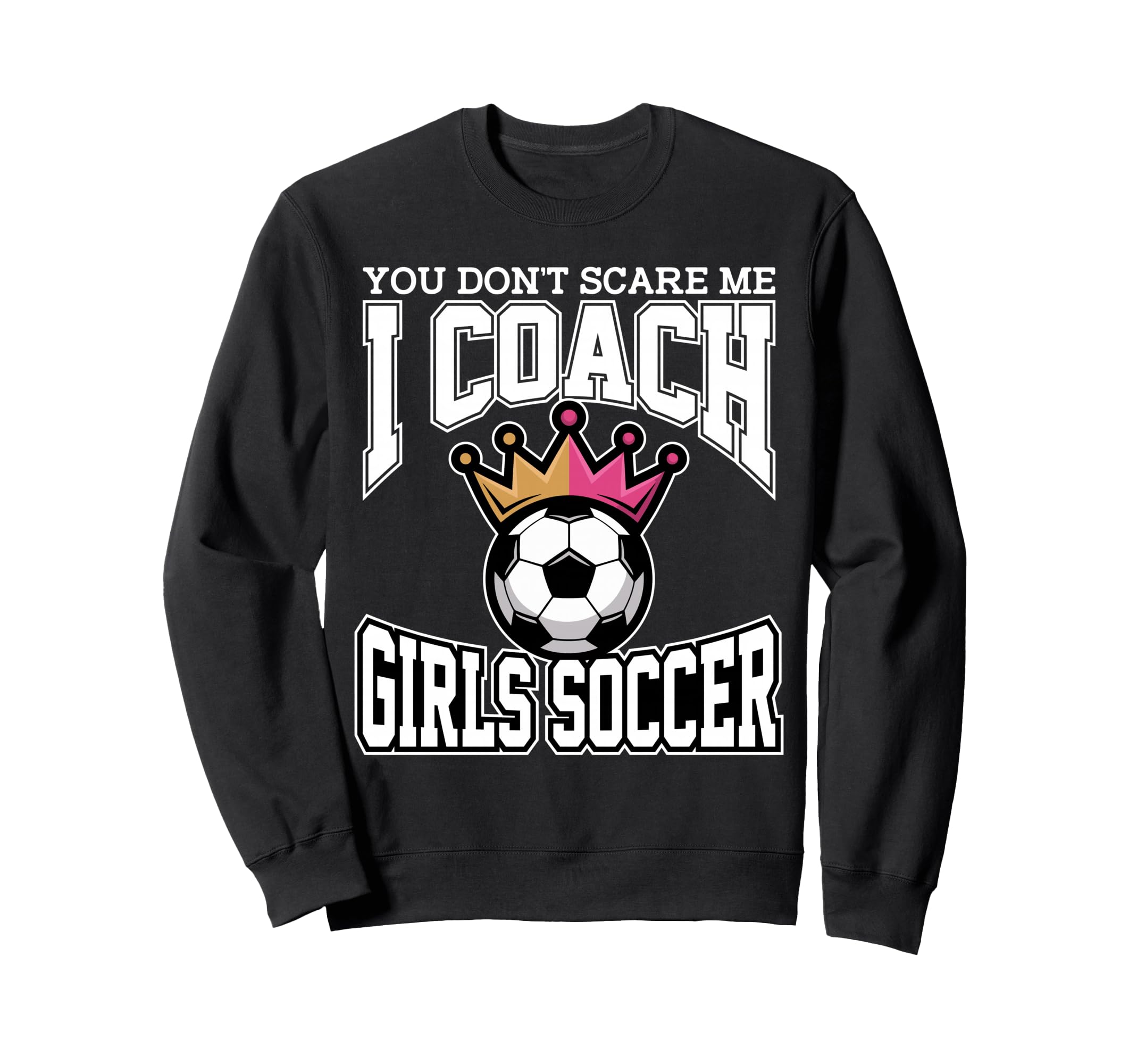 Best Coaches Gift You Dont Scare Sweatshirt - Custom Art Print Men Women - T-Shirt, Sweatshirt, Hoodie