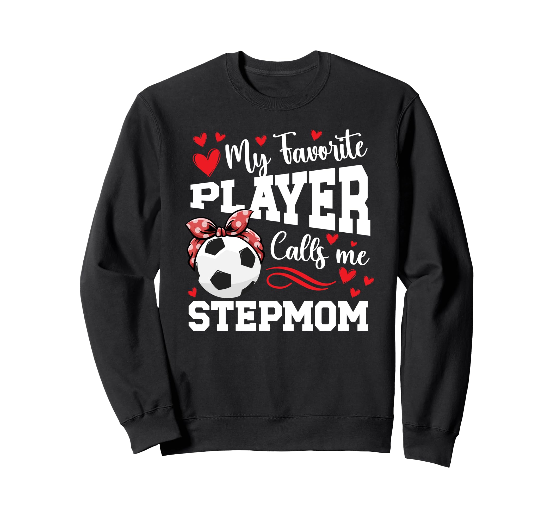 Proud Soccer Stepmom Soccer Player Sweatshirt - Streetwear Style Unisex - T-Shirt, Sweatshirt, Hoodie