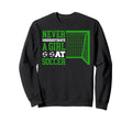 Sport Never Underestimate Soccer Sweatshirt - Graphic Print Men Women - T-Shirt, Sweatshirt, Hoodie