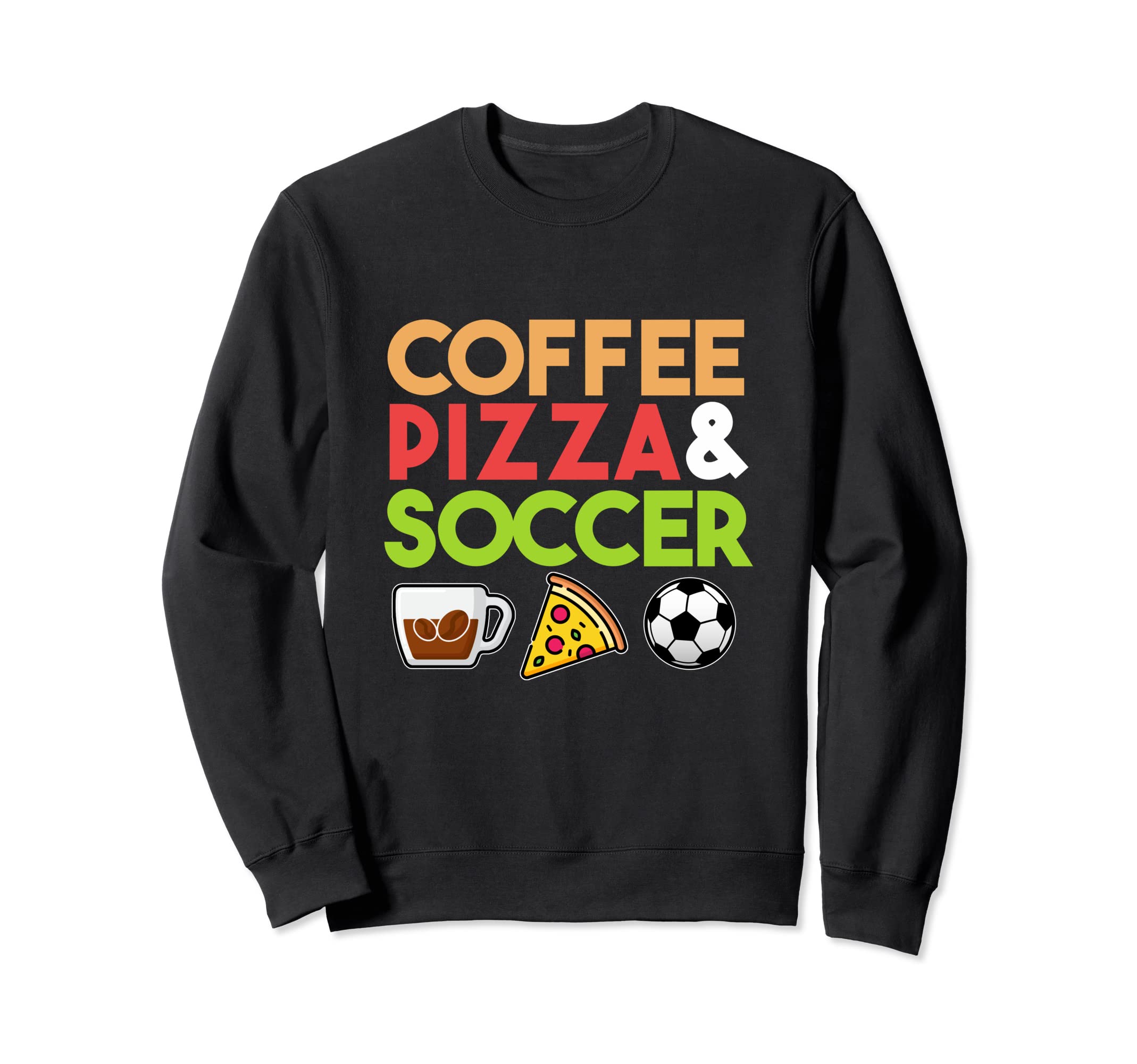 Coffee Pizza Soccer Sports Player Sweatshirt - Novelty Apparel for Adults - T-Shirt, Sweatshirt, Hoodie