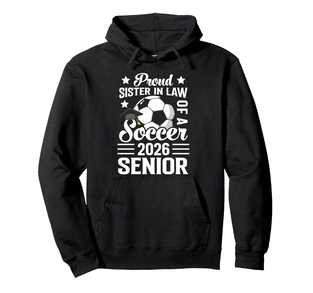 Proud Sister Law Soccer Senior 2026 Hoodie - Unique Graphic Unisex - T-Shirt, Sweatshirt, Hoodie