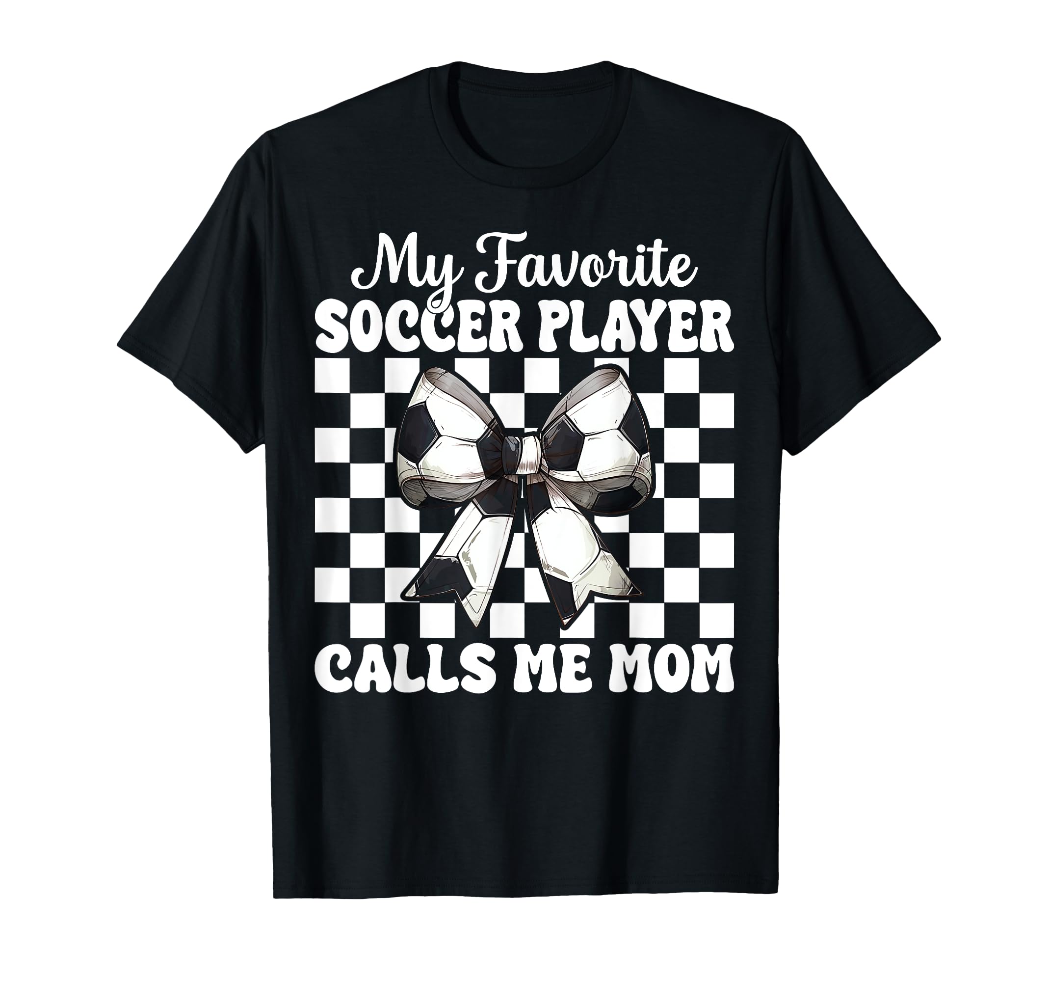 My Favorite Soccer Player Calls Me T-Shirt - Casual Everyday Wear Unisex - T-Shirt, Sweatshirt, Hoodie