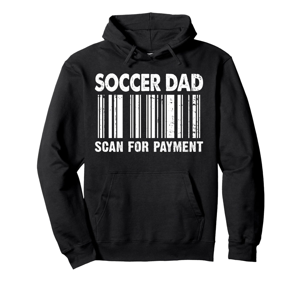 Soccer Dad Scan Payment Barcode Fathers Hoodie - Fun Novelty Design Unisex - T-Shirt, Sweatshirt, Hoodie