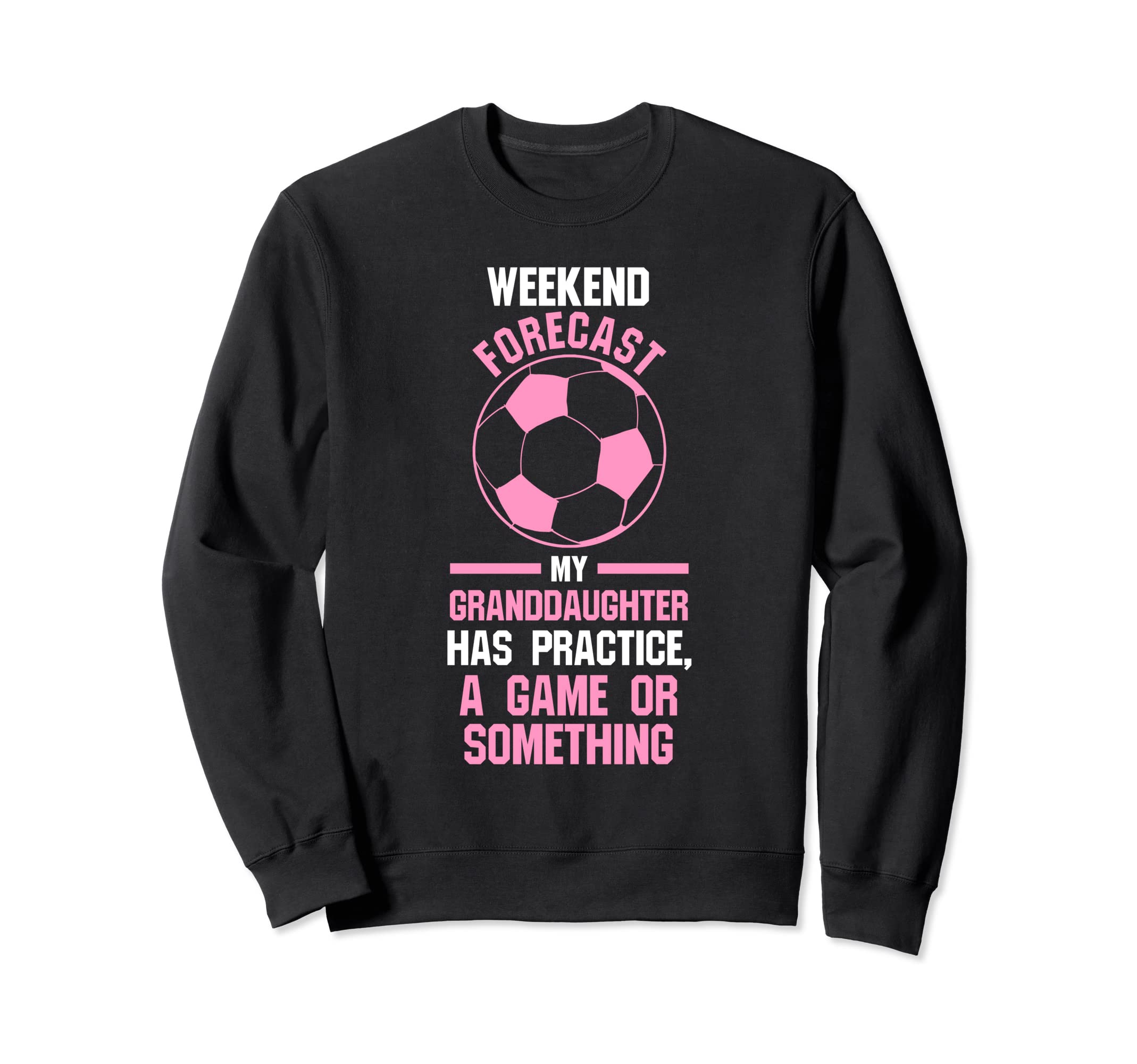 Weekend Forecast Granddaughter Has Sweatshirt - Streetwear Style Unisex - T-Shirt, Sweatshirt, Hoodie