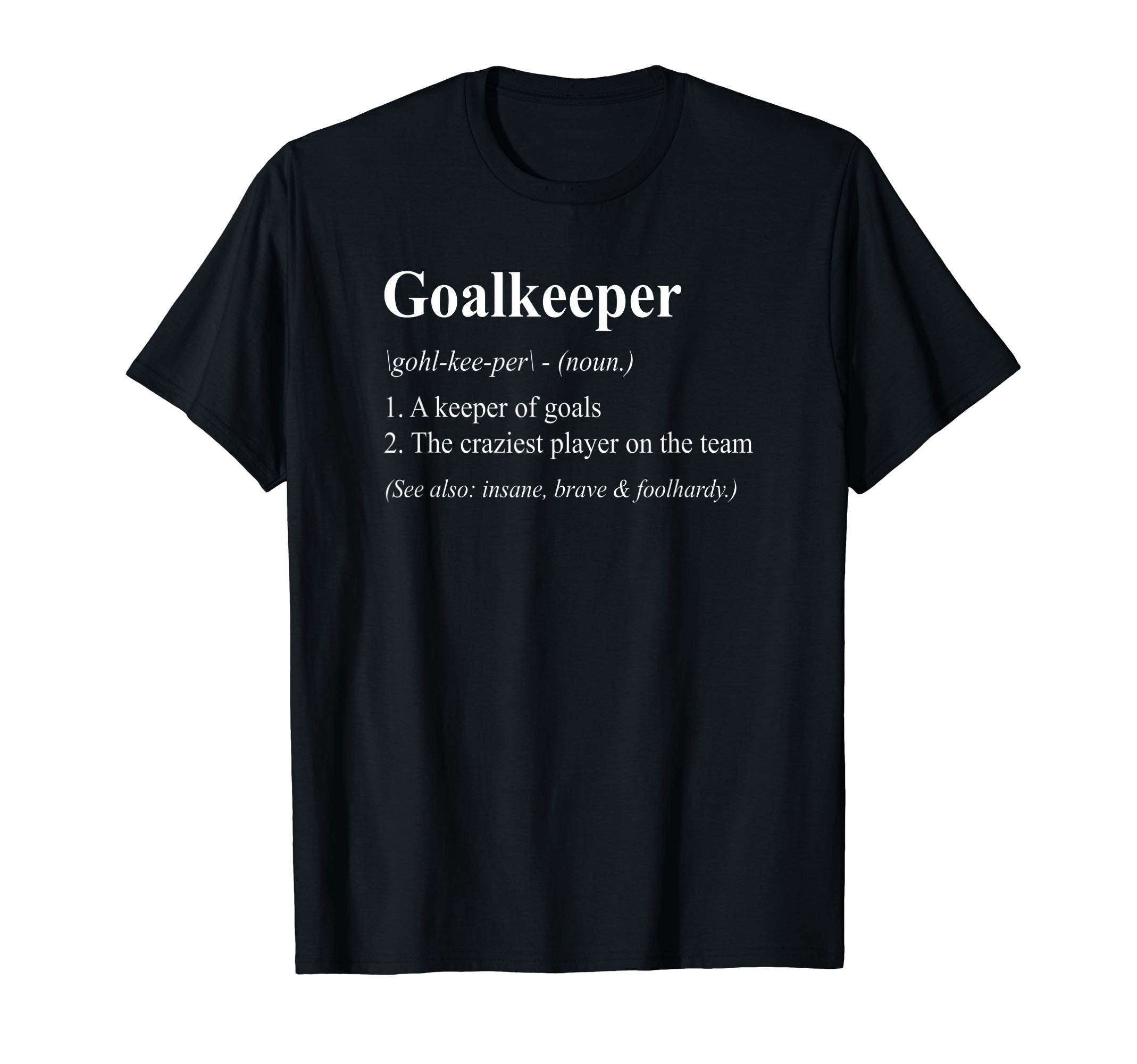 Goalkeepers Funny Dictionary T-Shirt - Trendy Graphic for Adults - T-Shirt, Sweatshirt, Hoodie