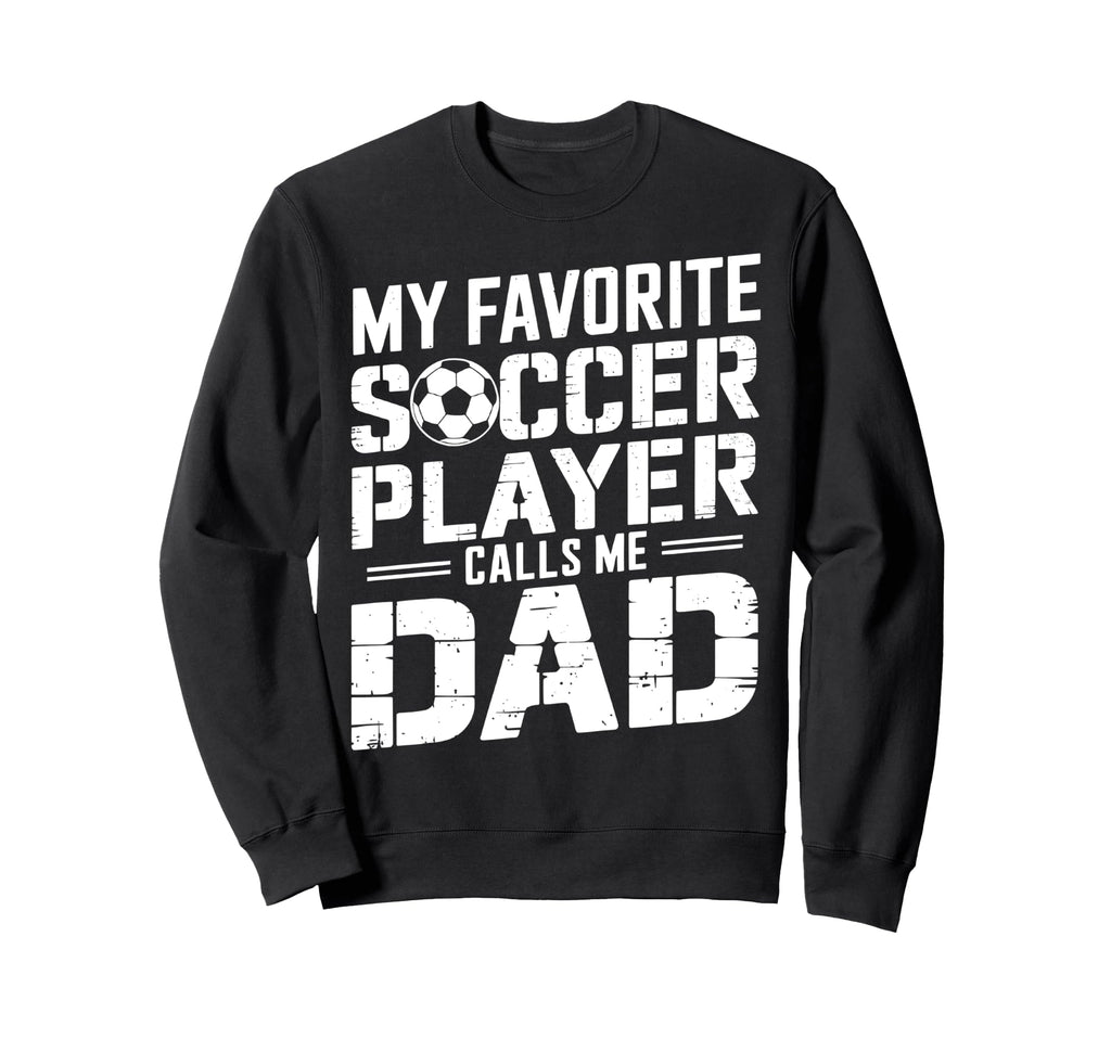 My Favorite Soccer Player Calls Sweatshirt - Casual Everyday Wear Unisex - T-Shirt, Sweatshirt, Hoodie