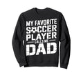 My Favorite Soccer Player Calls Sweatshirt - Casual Everyday Wear Unisex - T-Shirt, Sweatshirt, Hoodie