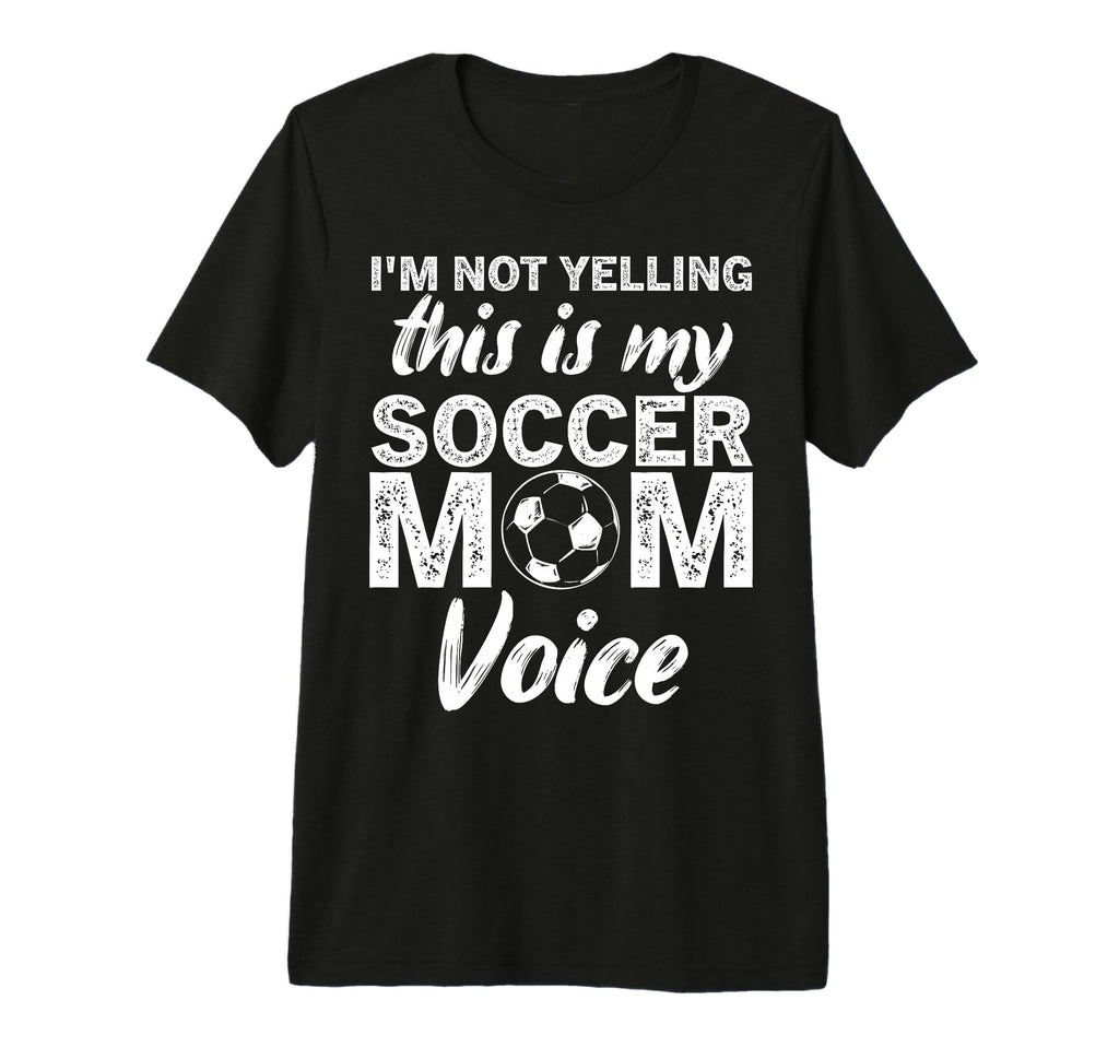 Funny Soccer Mom Im Not Yelling This T-Shirt - Minimalist Print Men Women - T-Shirt, Sweatshirt, Hoodie