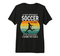 Day Without Soccer Is Just Kidding I T-Shirt - Trendy Graphic Men Women - T-Shirt, Sweatshirt, Hoodie