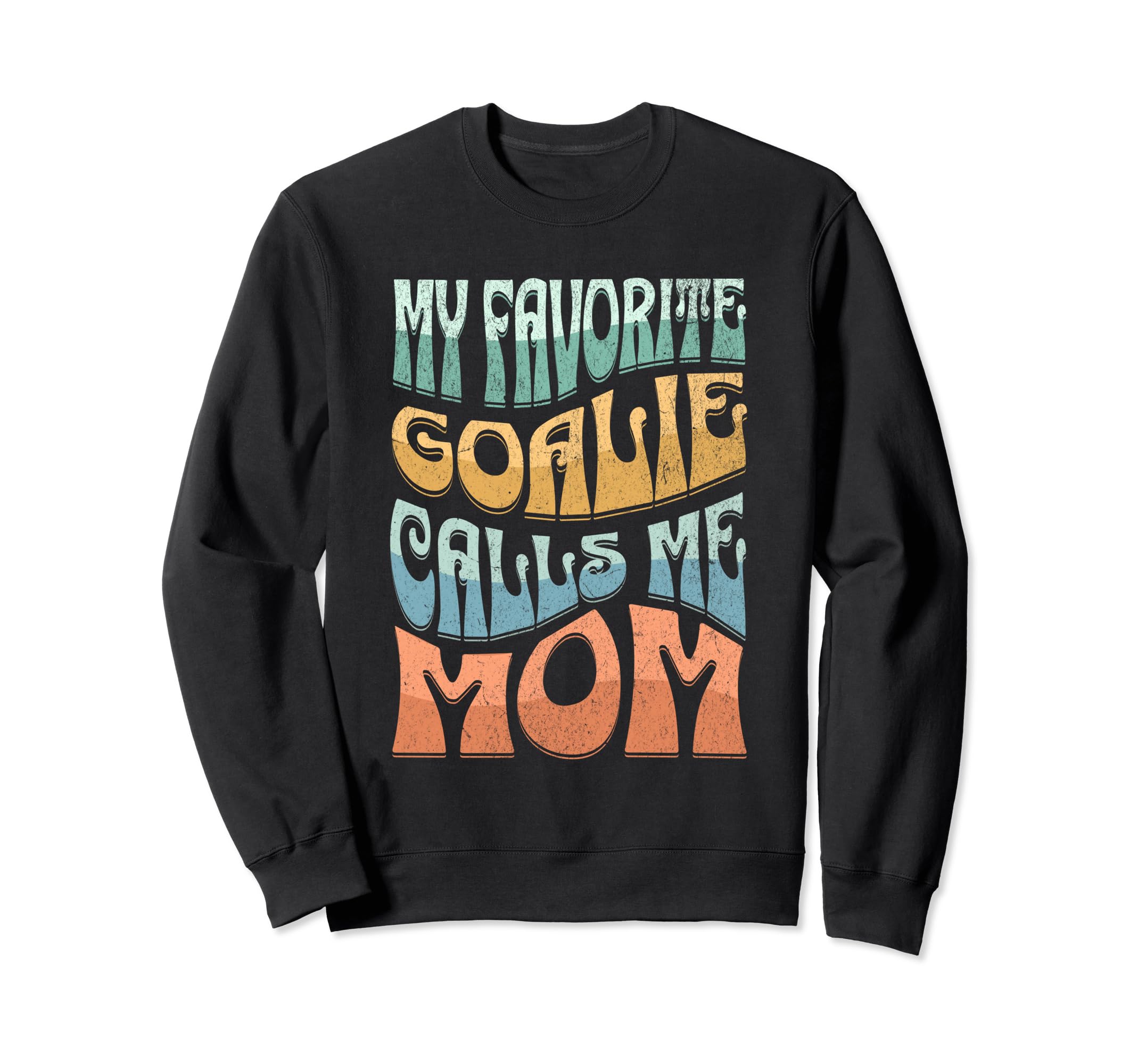 My Favorite Goalie Calls Me Mom Sweatshirt - Casual Everyday Wear Unisex - T-Shirt, Sweatshirt, Hoodie