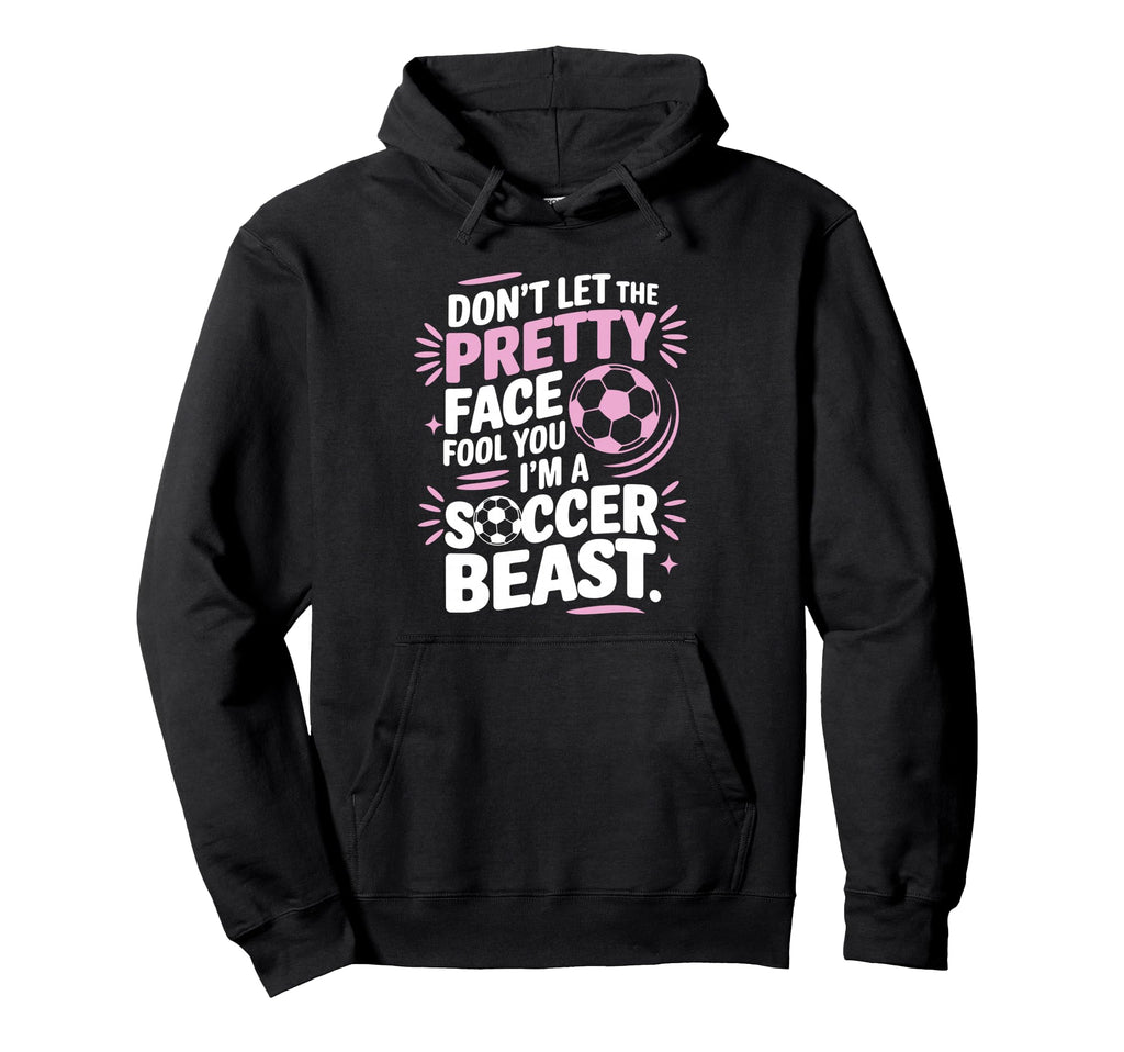 Dont Let Pretty Face Fool You Soccer Hoodie - Aesthetic Graphic Men Women - T-Shirt, Sweatshirt, Hoodie