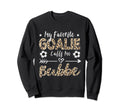 My Favorite Goalie Calls Me Bubbe Sweatshirt - Casual Everyday Wear Unisex - T-Shirt, Sweatshirt, Hoodie