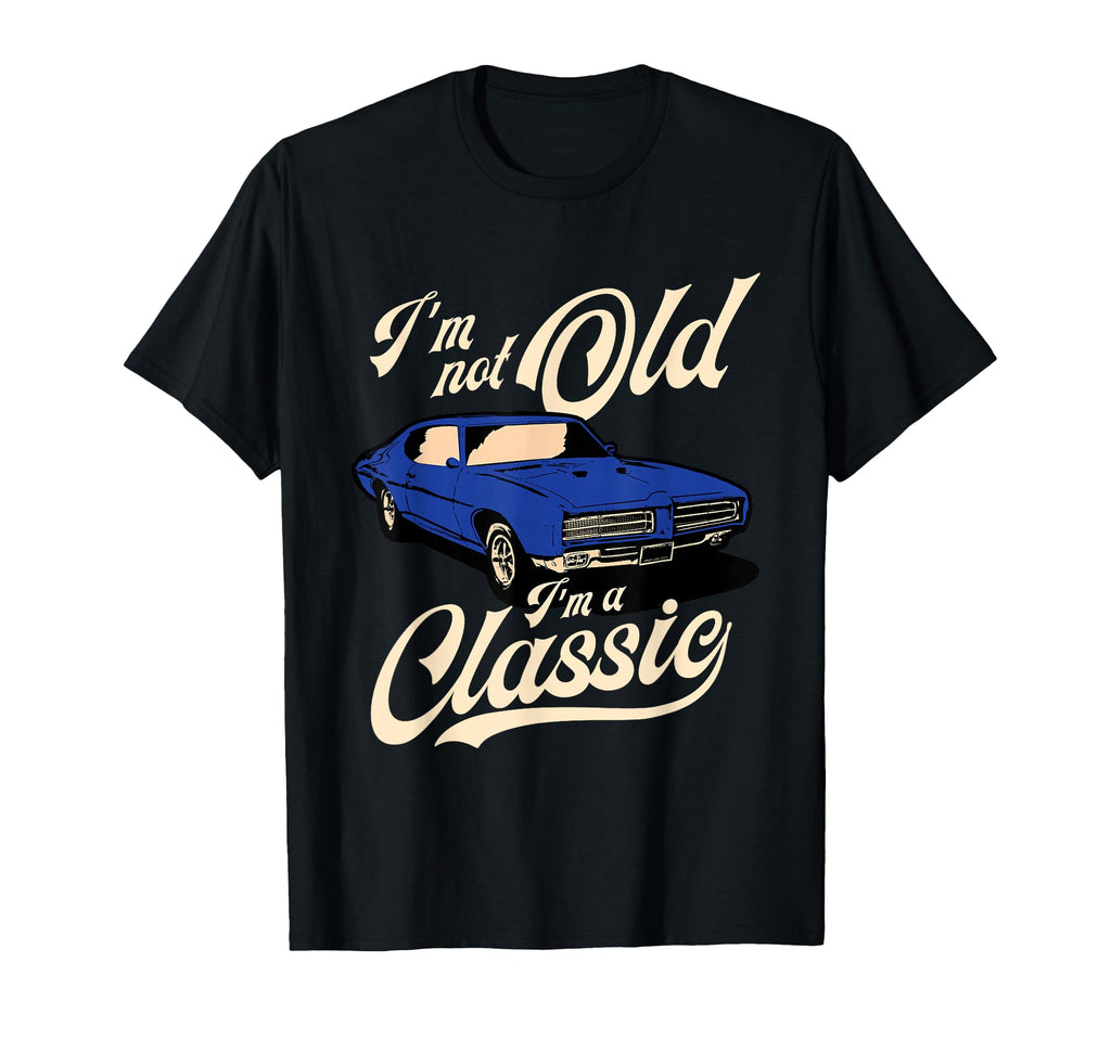Im Not Old Im Muscle Car Birthday T-Shirt - Custom Art Print Men Women - T-Shirt, Sweatshirt, Hoodie