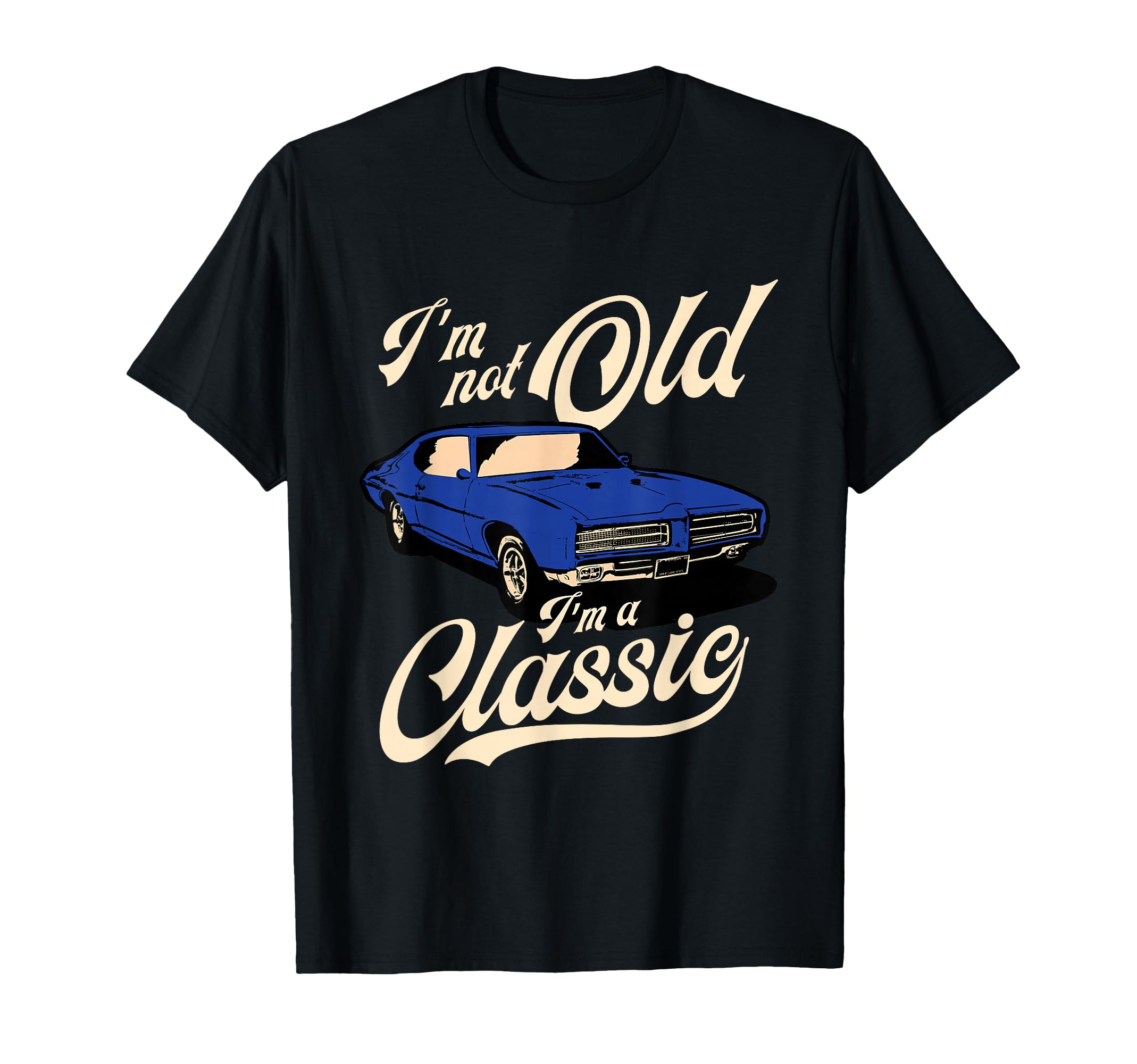 Im Not Old Im Muscle Car Birthday T-Shirt - Custom Art Print Men Women - T-Shirt, Sweatshirt, Hoodie