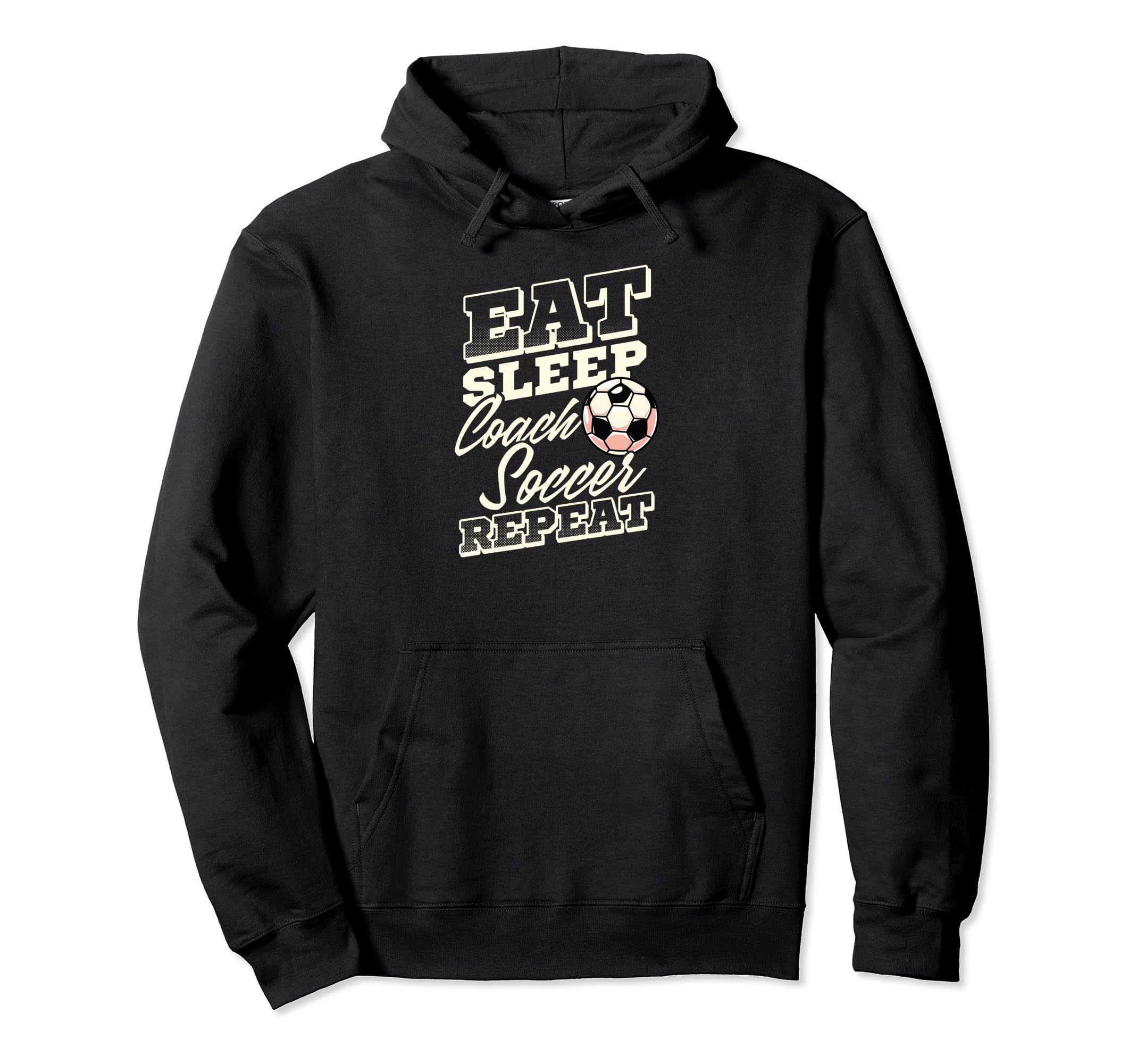 Eat Sleep Coach Soccer Repeat Hoodie - Fun Novelty Design for Adults - T-Shirt, Sweatshirt, Hoodie