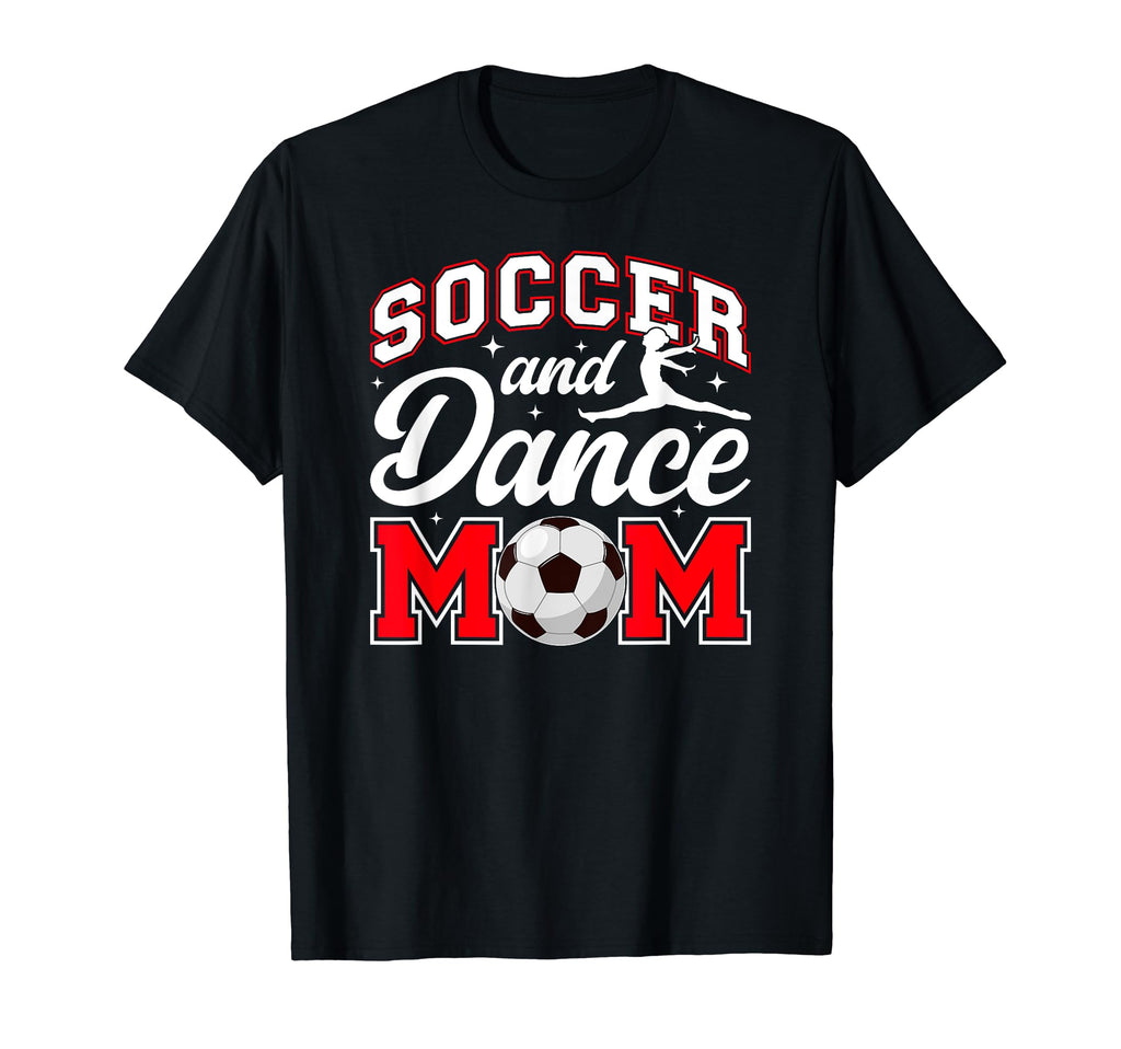 Soccer And Dance Mom Proud Dancer T-Shirt - Casual Everyday Wear Men Women - T-Shirt, Sweatshirt, Hoodie