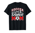 Soccer And Dance Mom Proud Dancer T-Shirt - Casual Everyday Wear Men Women - T-Shirt, Sweatshirt, Hoodie