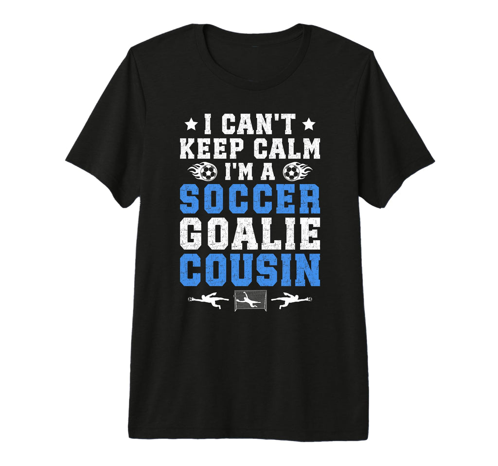 Im Soccer Goalie Cousin Soccer Keeper T-Shirt - Unique Graphic Unisex - T-Shirt, Sweatshirt, Hoodie