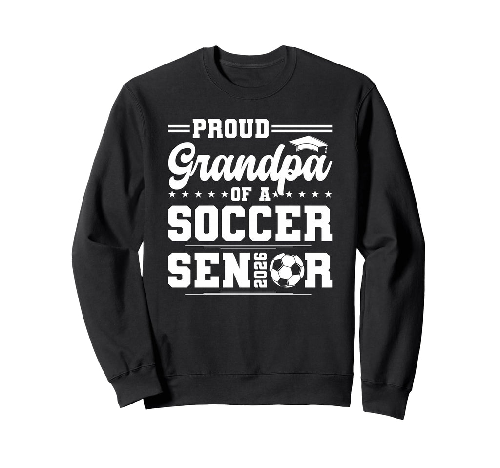 Proud Grandpa 2026 Senior Soccer Sweatshirt - Aesthetic Graphic for Adults - T-Shirt, Sweatshirt, Hoodie