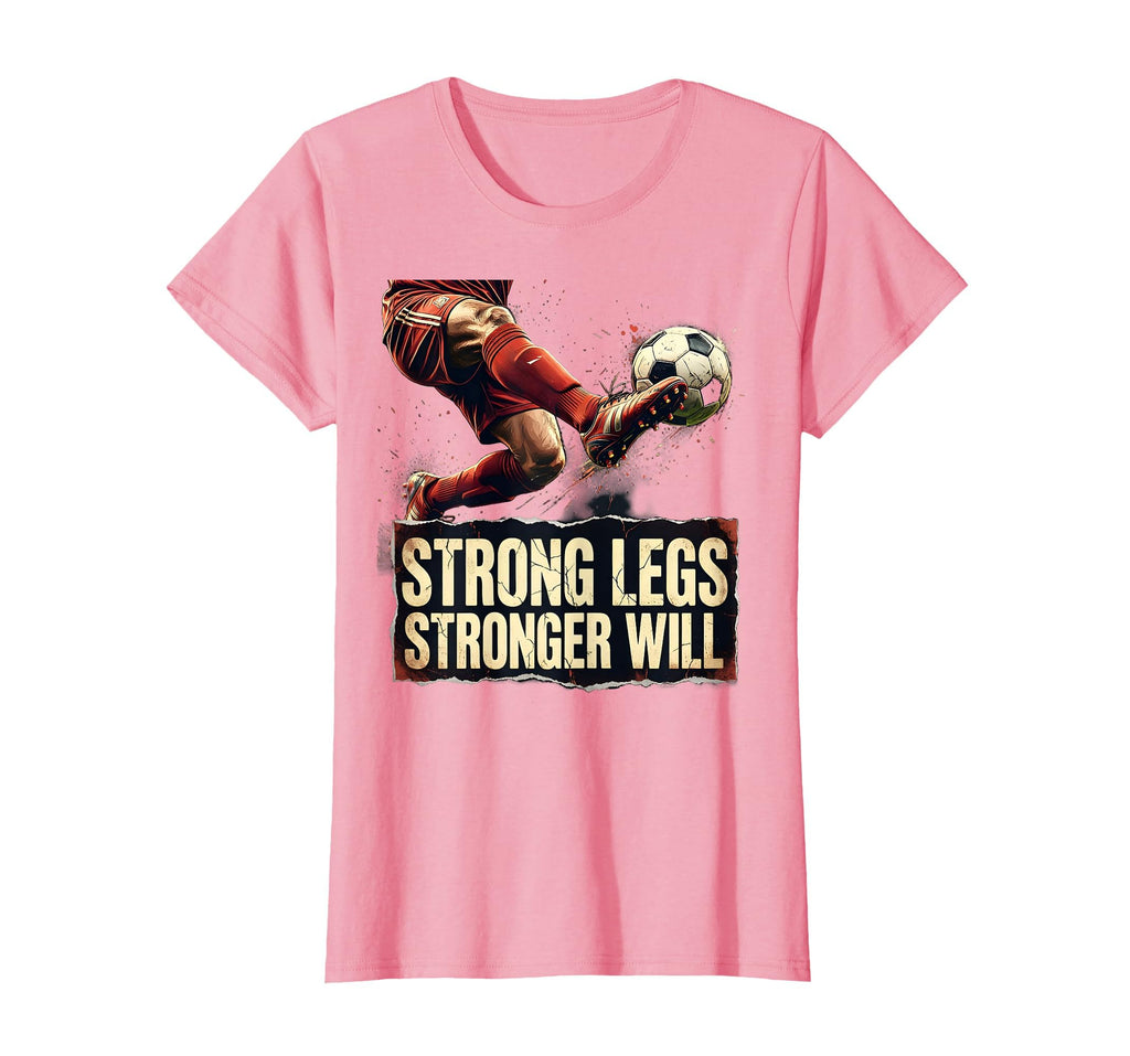 Strong Legs Stronger Will Soccer T-Shirt - Aesthetic Graphic Unisex - T-Shirt, Sweatshirt, Hoodie