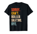 Sorry Cant Roller Skating Bye Funny T-Shirt - Custom Art Print for Adults - T-Shirt, Sweatshirt, Hoodie
