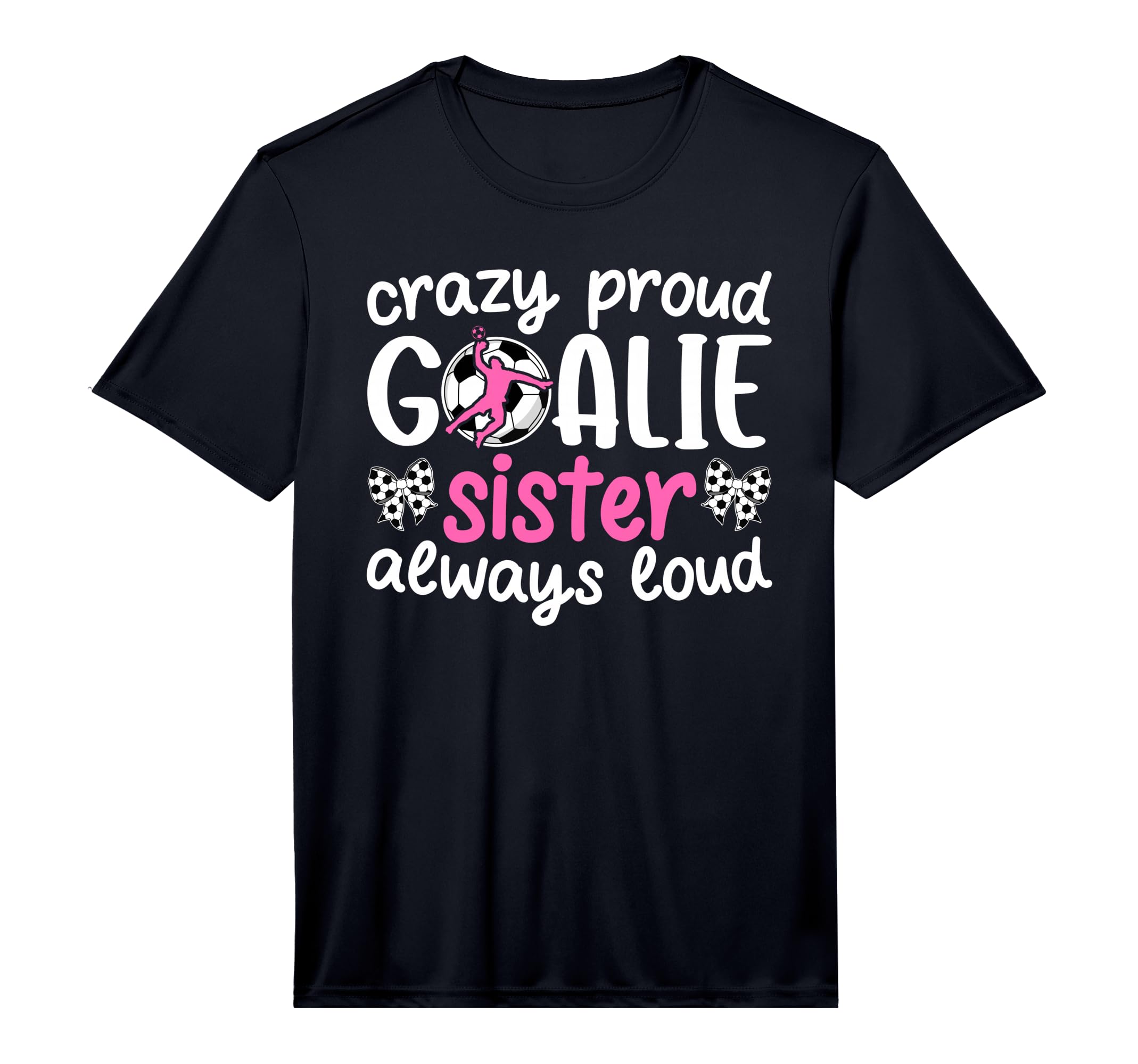 Crazy Proud Soccer Goalie Sister T-Shirt - Novelty Apparel Men Women - T-Shirt, Sweatshirt, Hoodie