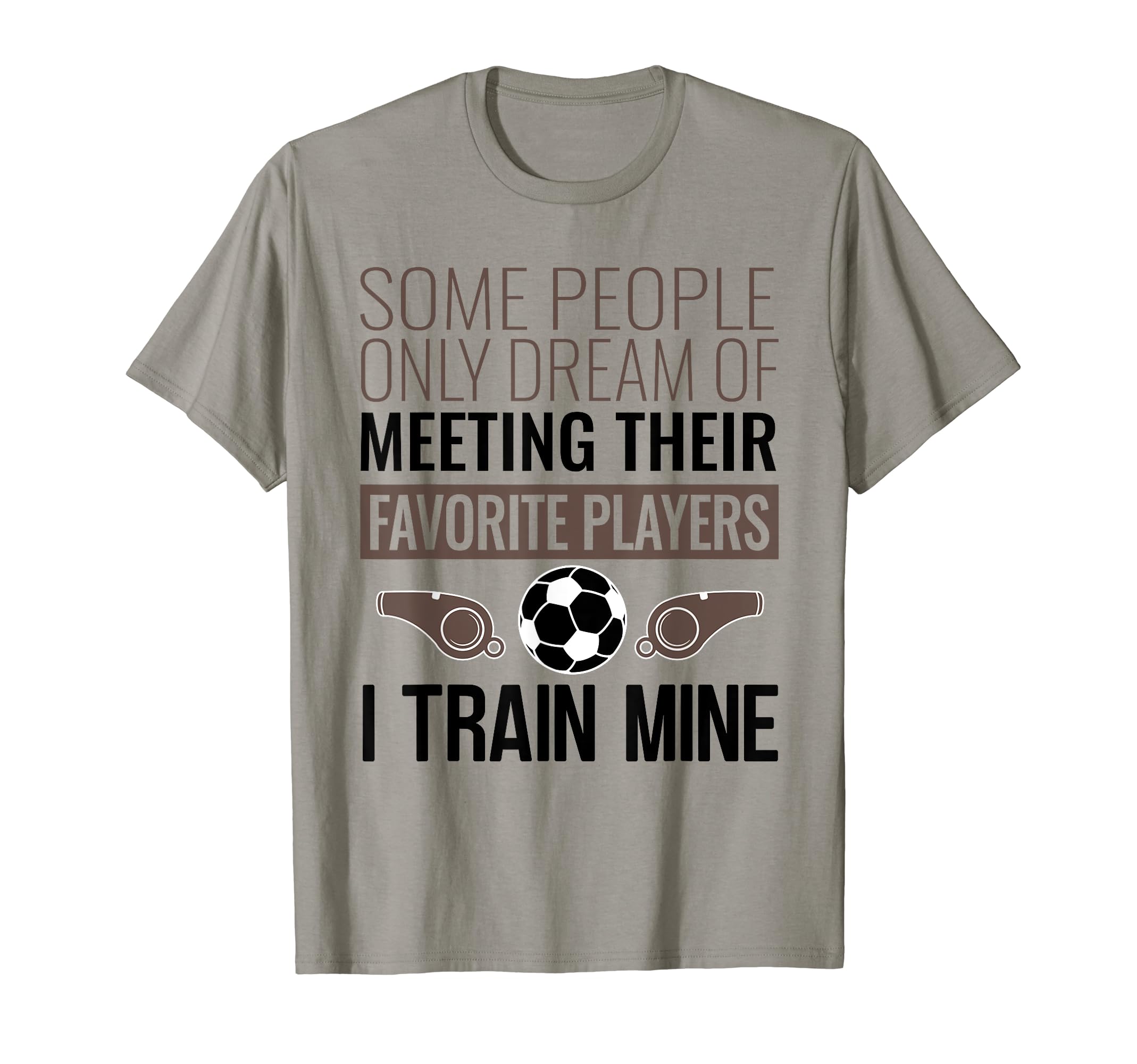 Funny Soccer Coach Trainer Team Sports T-Shirt - Graphic Print Unisex - T-Shirt, Sweatshirt, Hoodie