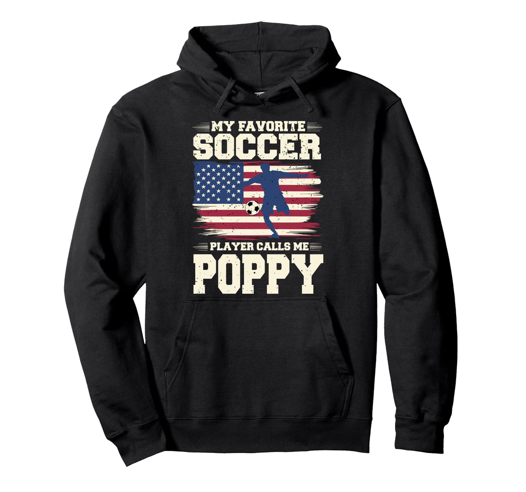 My Favorite Soccer Player Calls Me Poppy Hoodie - Graphic Print Men Women - T-Shirt, Sweatshirt, Hoodie