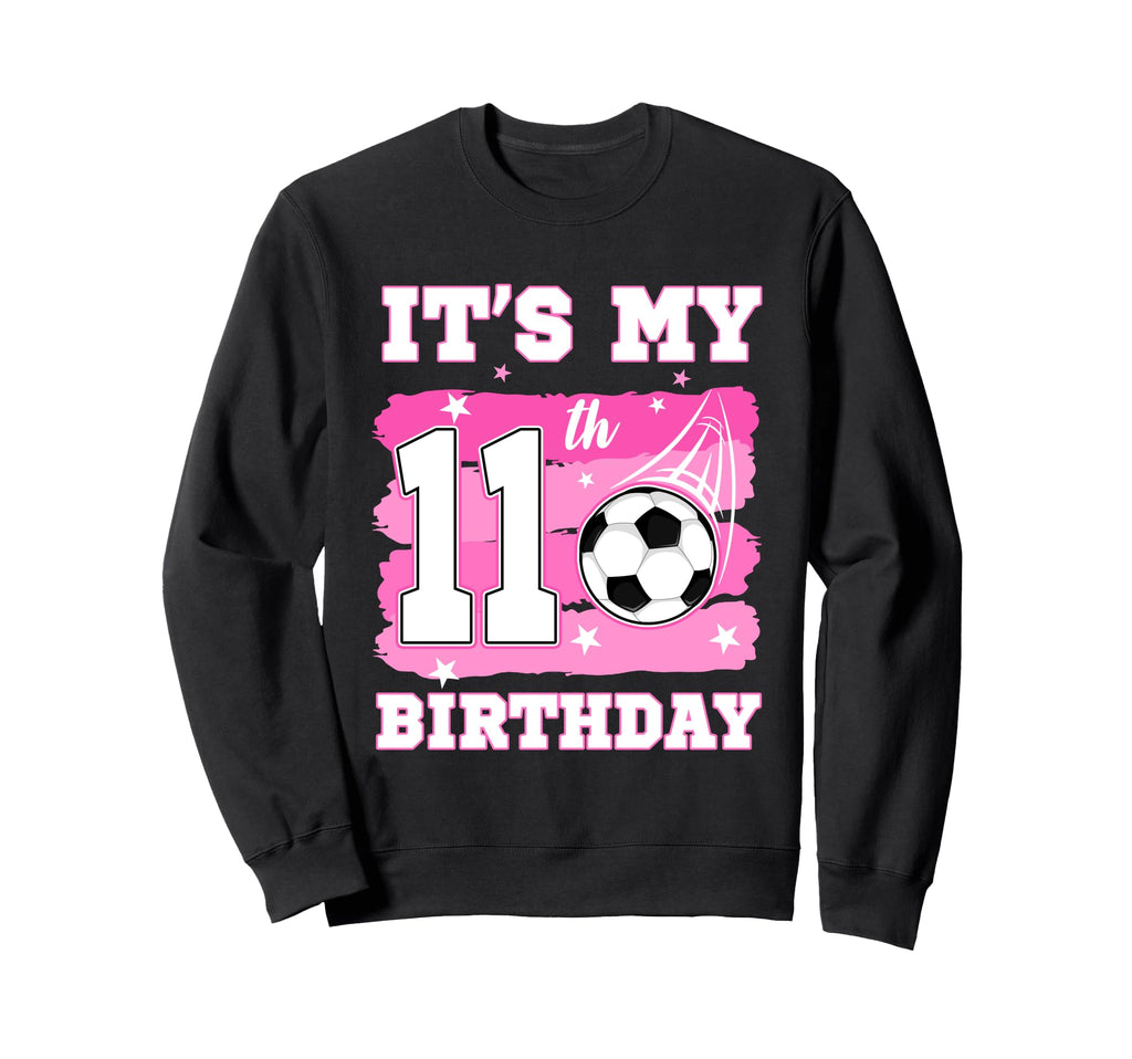 Its My 11Th Birthday Soccer Sweatshirt - Fun Novelty Design for Adults - T-Shirt, Sweatshirt, Hoodie