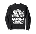 Soccer Coach Freakin Awesome Funny Sweatshirt - Novelty Apparel for Adults - T-Shirt, Sweatshirt, Hoodie