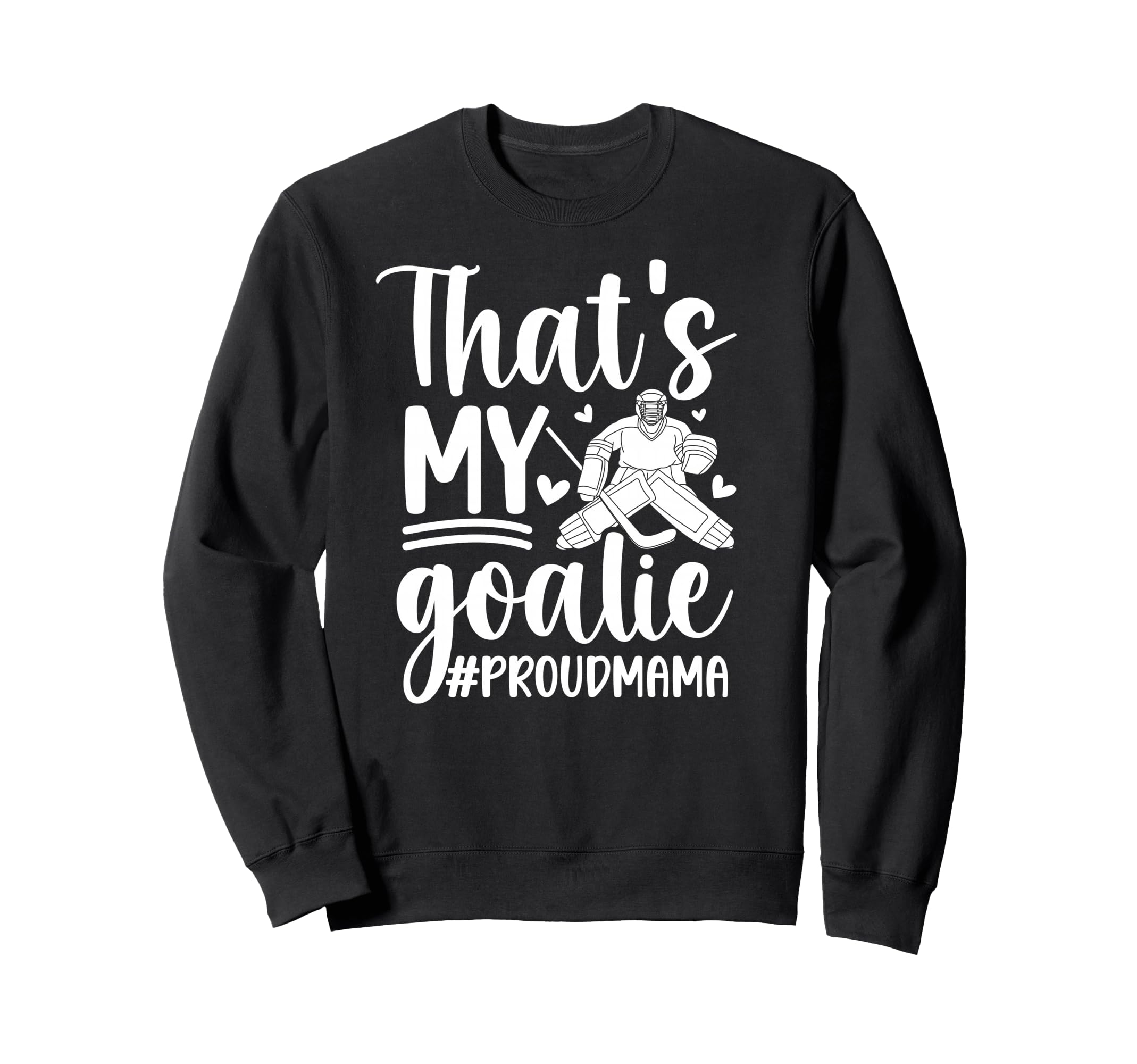 My Goalie Hockey Goalkeeper Mom Sweatshirt - Minimalist Print for Adults - T-Shirt, Sweatshirt, Hoodie