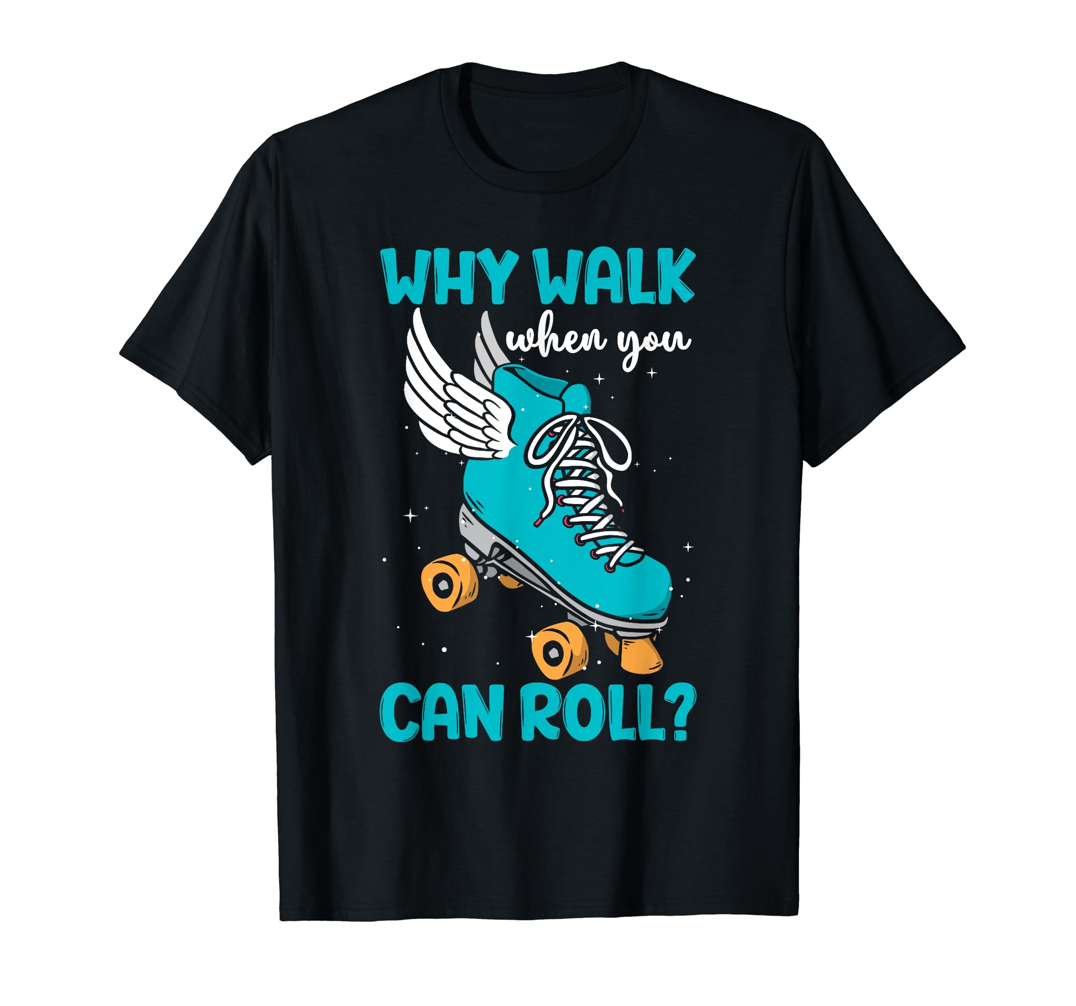 Why Walk When You Can Roll Roller T-Shirt - Novelty Apparel for Adults - T-Shirt, Sweatshirt, Hoodie
