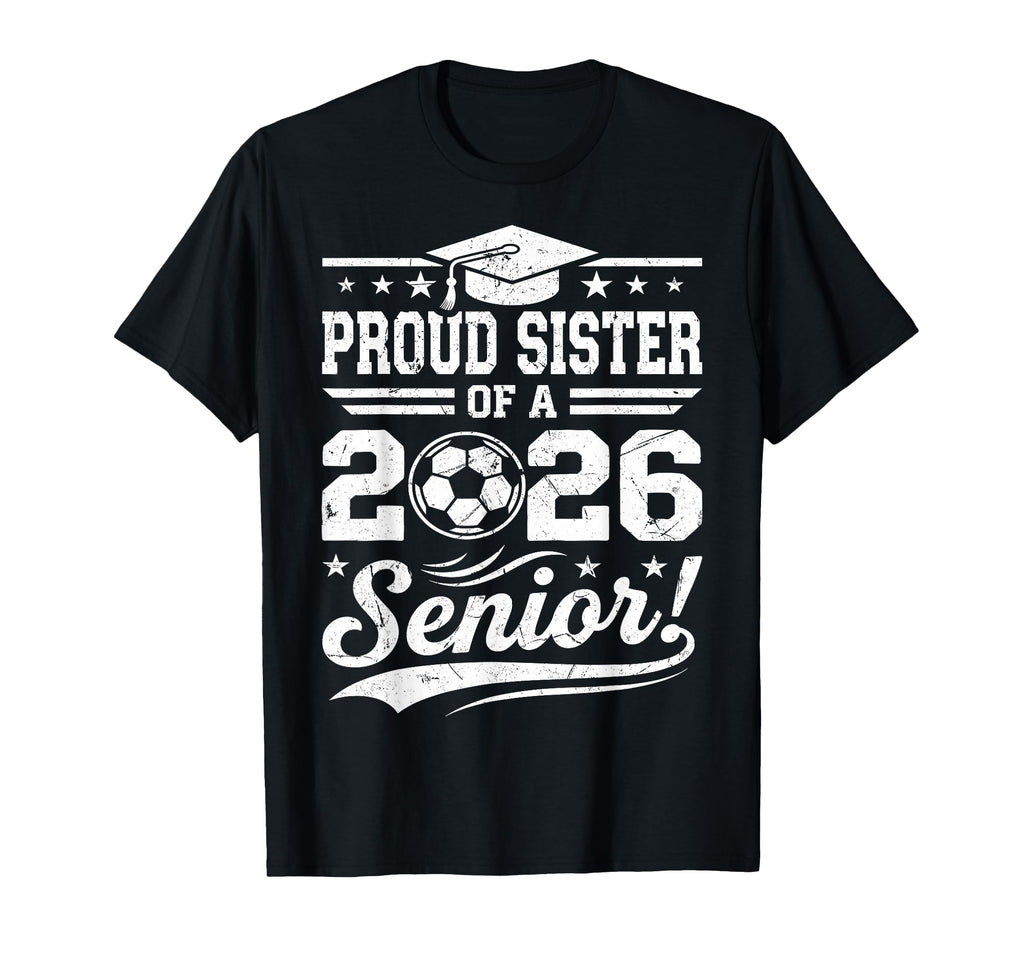 Proud Sister 2026 Senior Soccer Ball T-Shirt - Graphic Print for Adults - T-Shirt, Sweatshirt, Hoodie