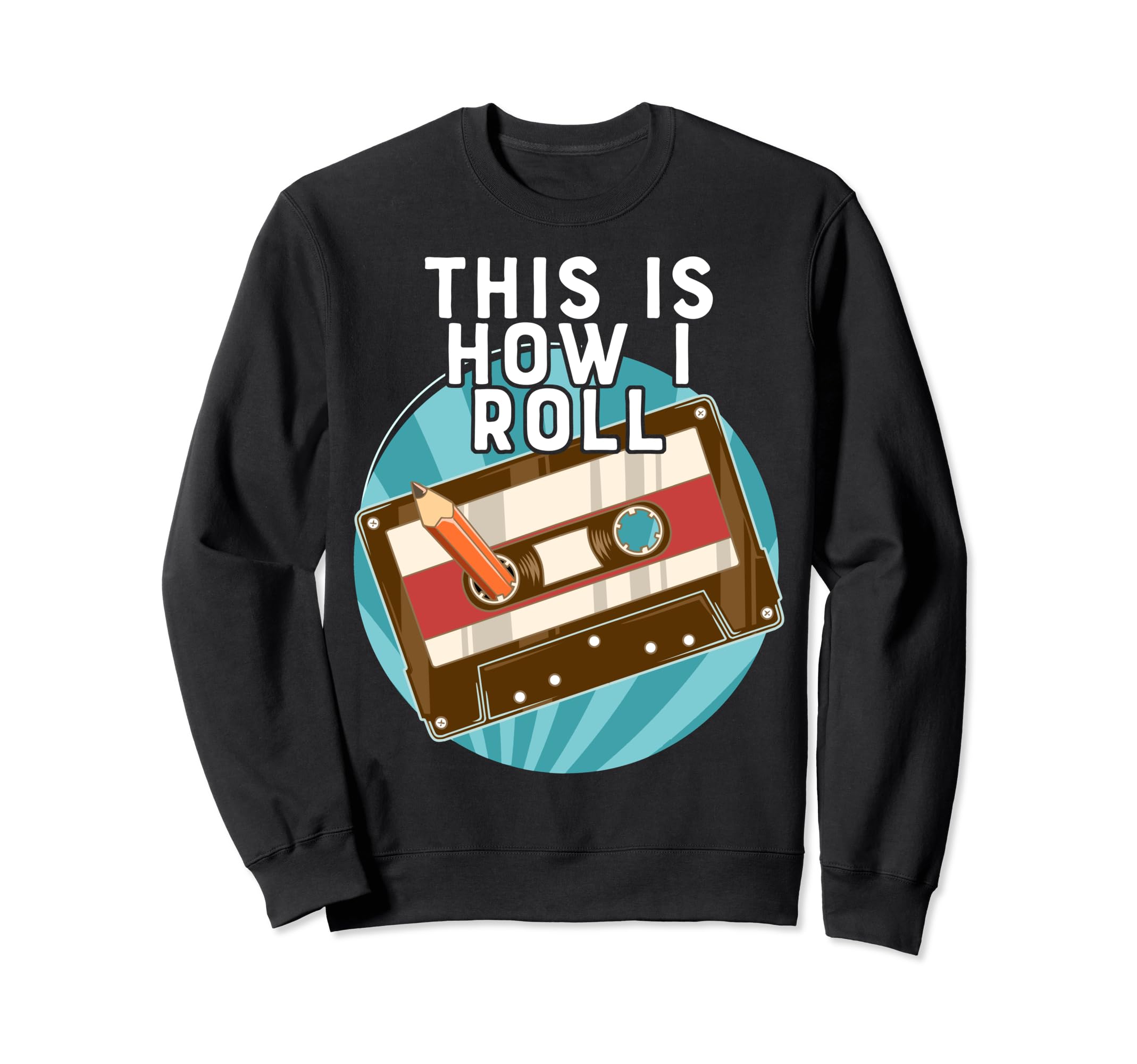 This Is How I Roll Cassette 80S Sweatshirt - Casual Everyday Wear Unisex - T-Shirt, Sweatshirt, Hoodie