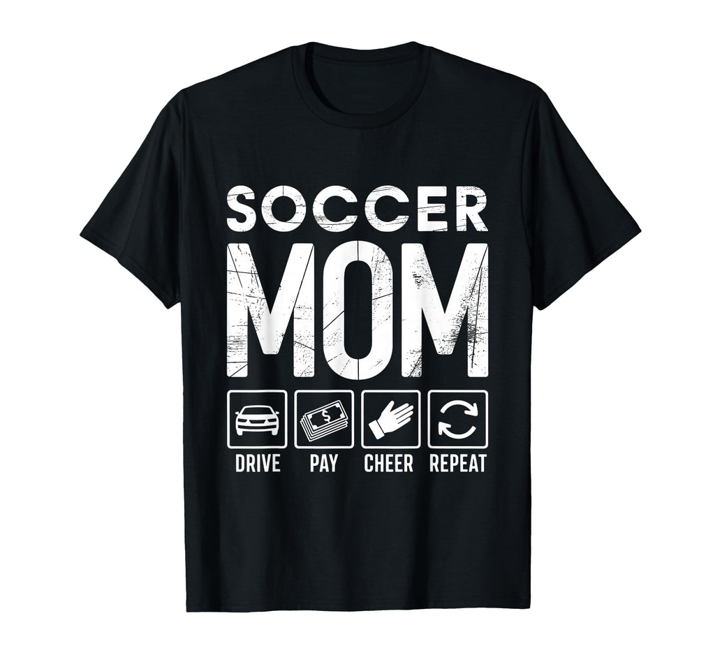 Soccer Mom Drive Pay Cheer Repeat T-Shirt - Fun Novelty Design for Adults - T-Shirt, Sweatshirt, Hoodie