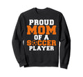 Proud Mom Soccer Player Sweatshirt - Casual Everyday Wear for Adults - T-Shirt, Sweatshirt, Hoodie