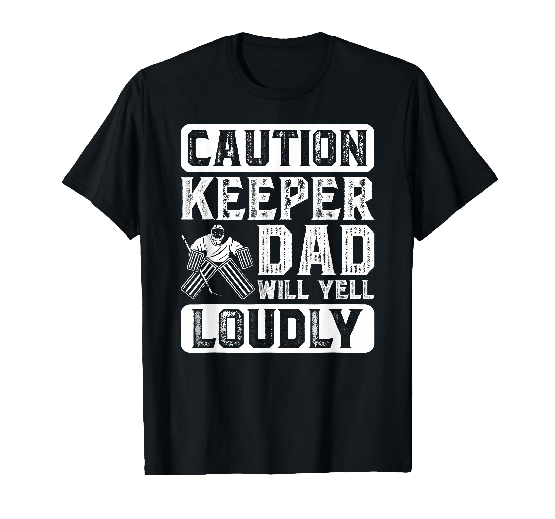 Hockey Keeper Dad Will Yell T-Shirt - Casual Everyday Wear for Adults - T-Shirt, Sweatshirt, Hoodie