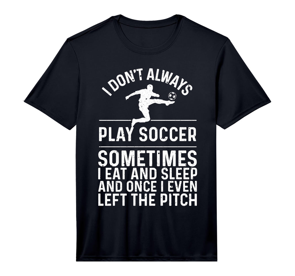 Funny Soccer Soccer Lover Soccer T-Shirt - Novelty Apparel Men Women - T-Shirt, Sweatshirt, Hoodie