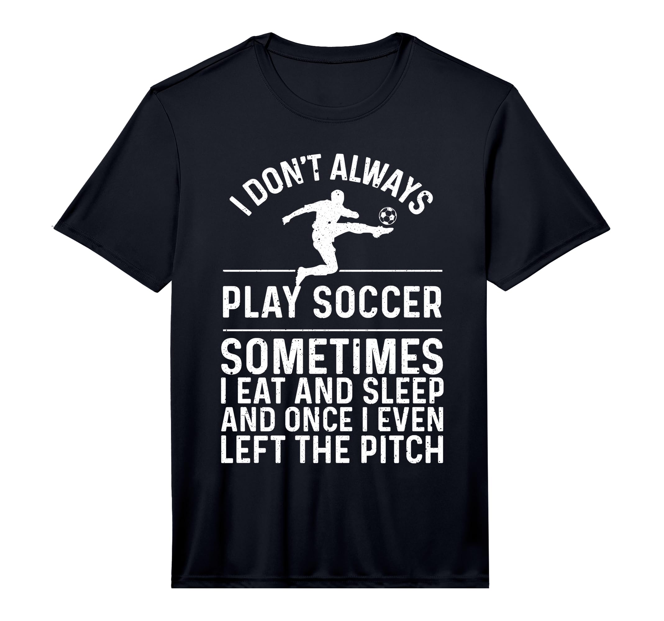 Funny Soccer Soccer Lover Soccer T-Shirt - Novelty Apparel Men Women - T-Shirt, Sweatshirt, Hoodie