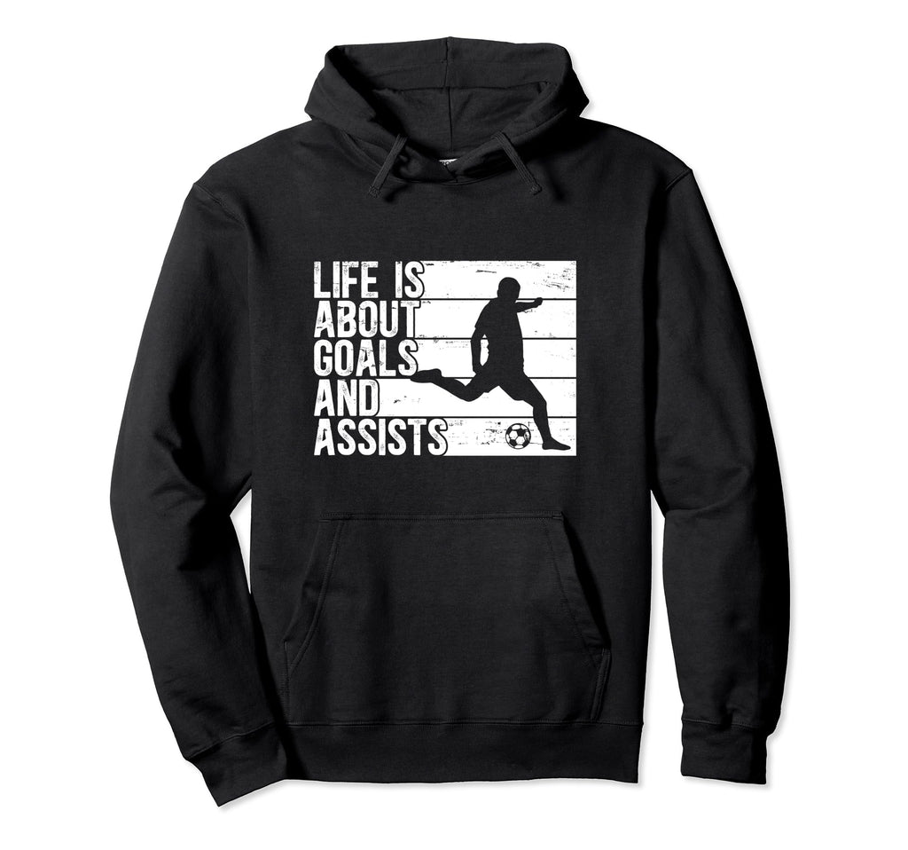 Life Is About Goals And Assists Hoodie - Aesthetic Graphic for Adults - T-Shirt, Sweatshirt, Hoodie