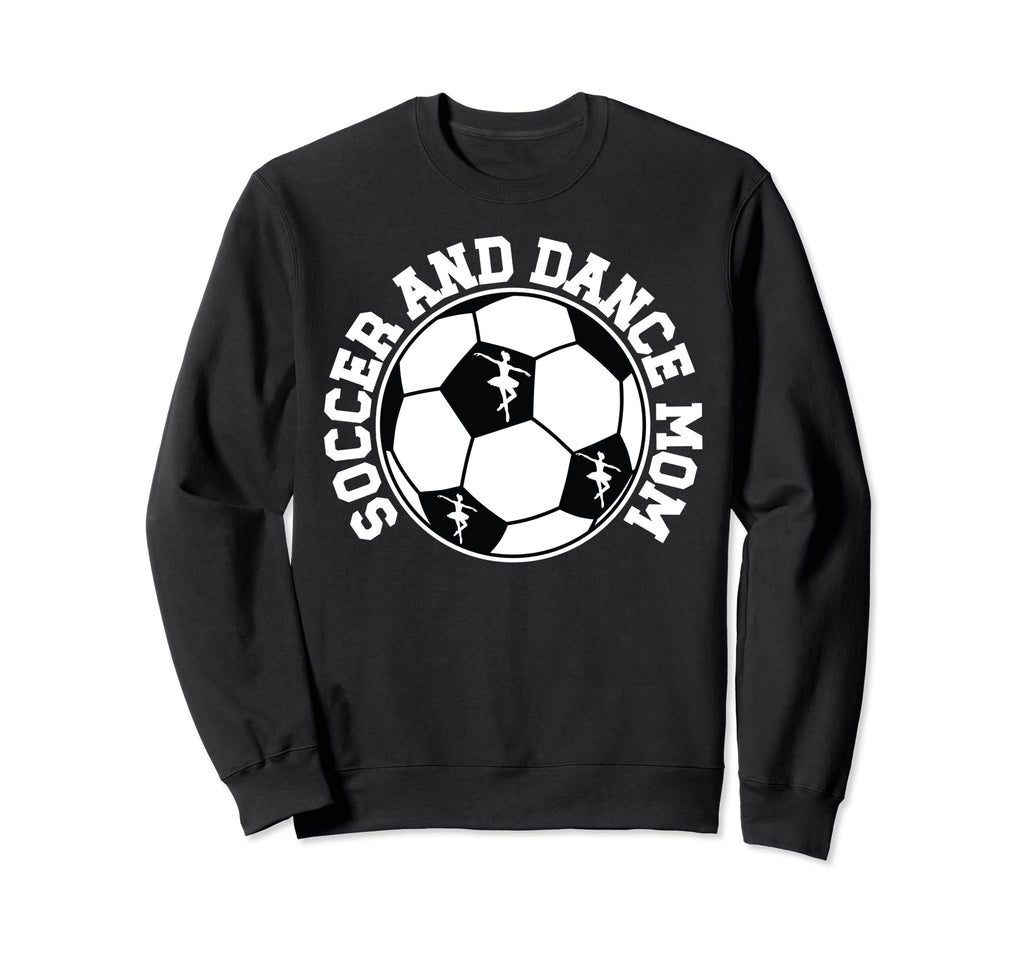Soccer And Dance Mom Proud Sweatshirt - Fun Novelty Design for Adults - T-Shirt, Sweatshirt, Hoodie