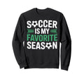 Soccer Is My Favorite Season Sweatshirt - Unique Graphic for Adults - T-Shirt, Sweatshirt, Hoodie
