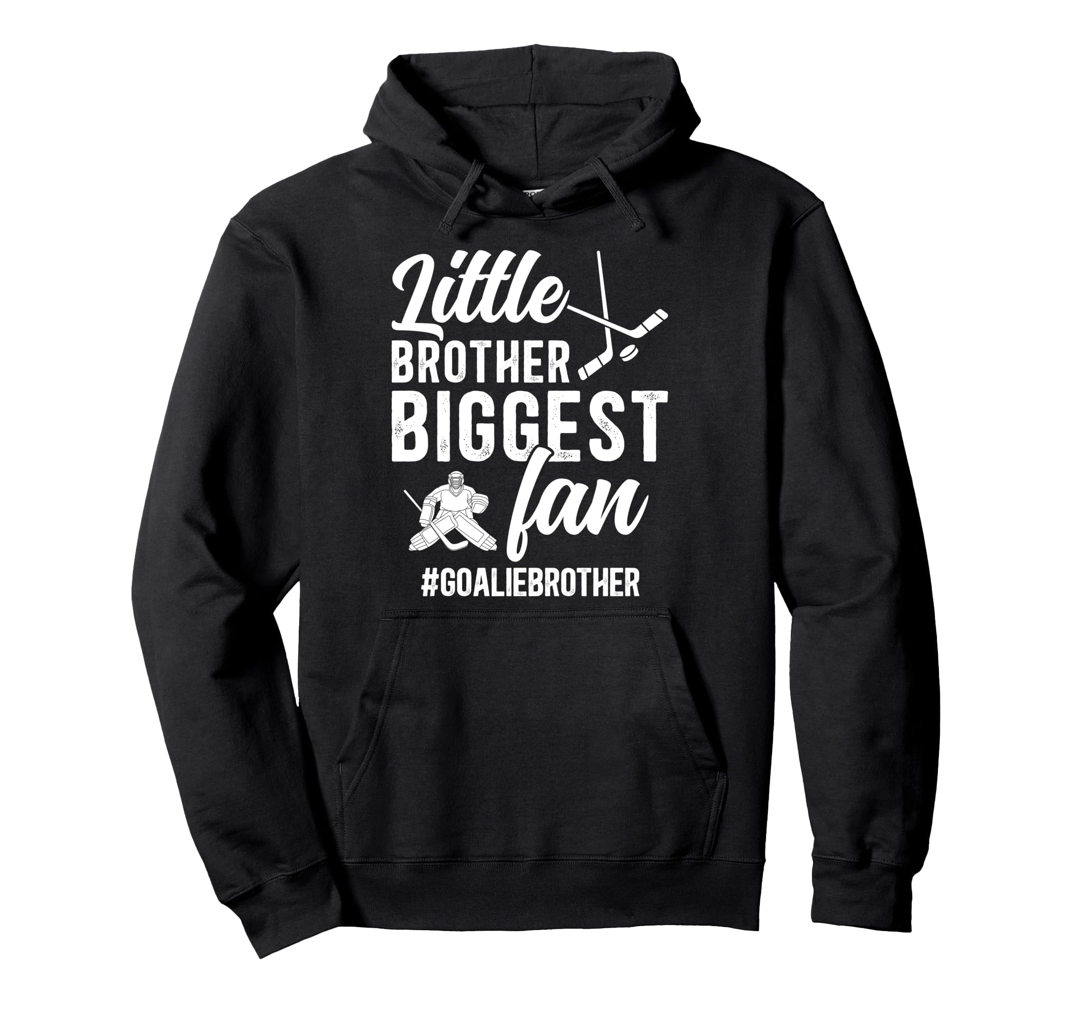 Little Brother Hockey Goalie Brother Hoodie - Casual Everyday Wear Unisex - T-Shirt, Sweatshirt, Hoodie