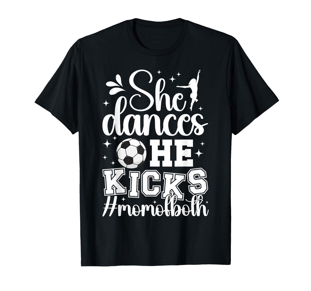 She Dances He Kicks Mom Both Dance T-Shirt - Casual Everyday Wear Unisex - T-Shirt, Sweatshirt, Hoodie