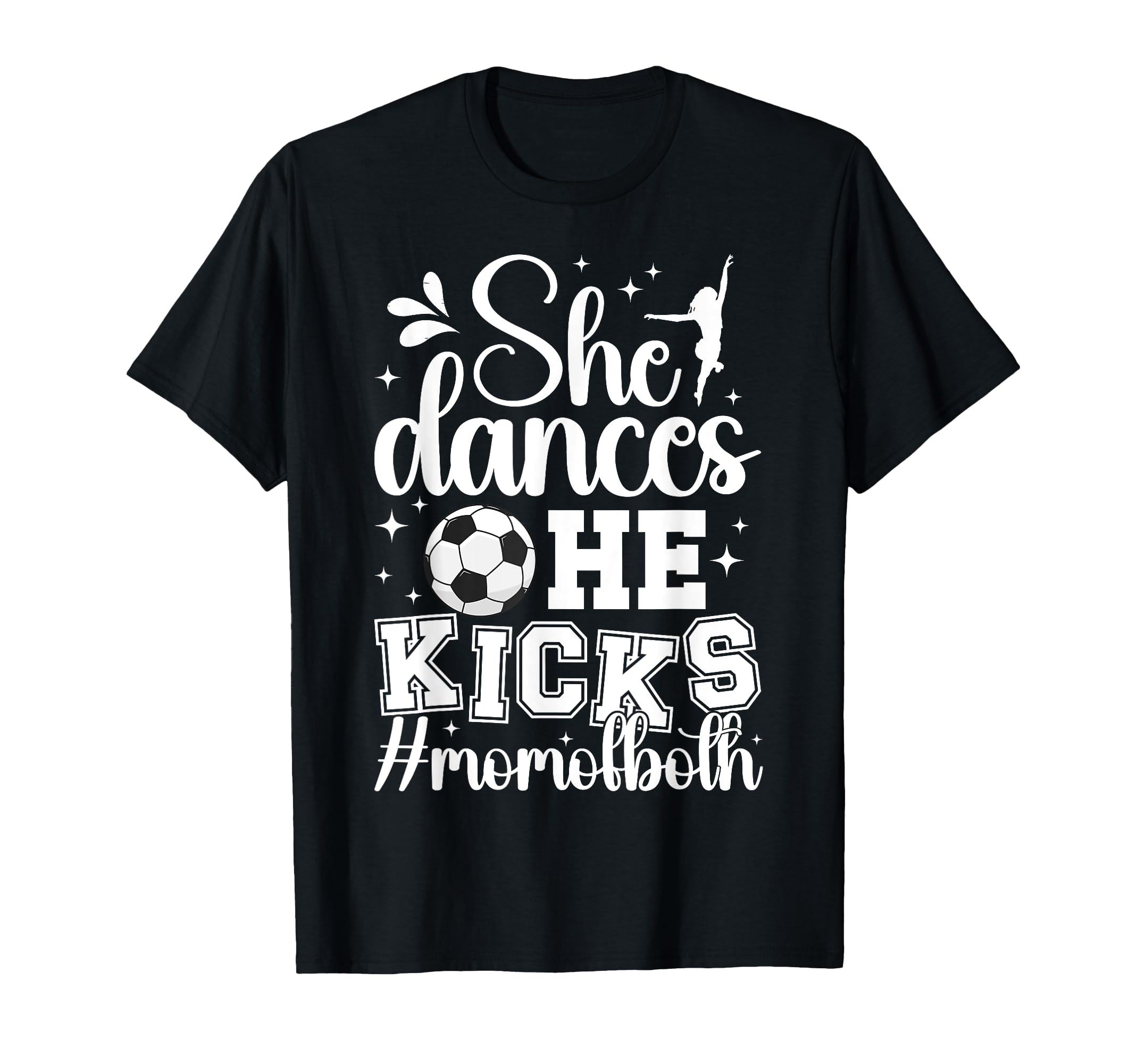 She Dances He Kicks Mom Both Dance T-Shirt - Casual Everyday Wear Unisex - T-Shirt, Sweatshirt, Hoodie