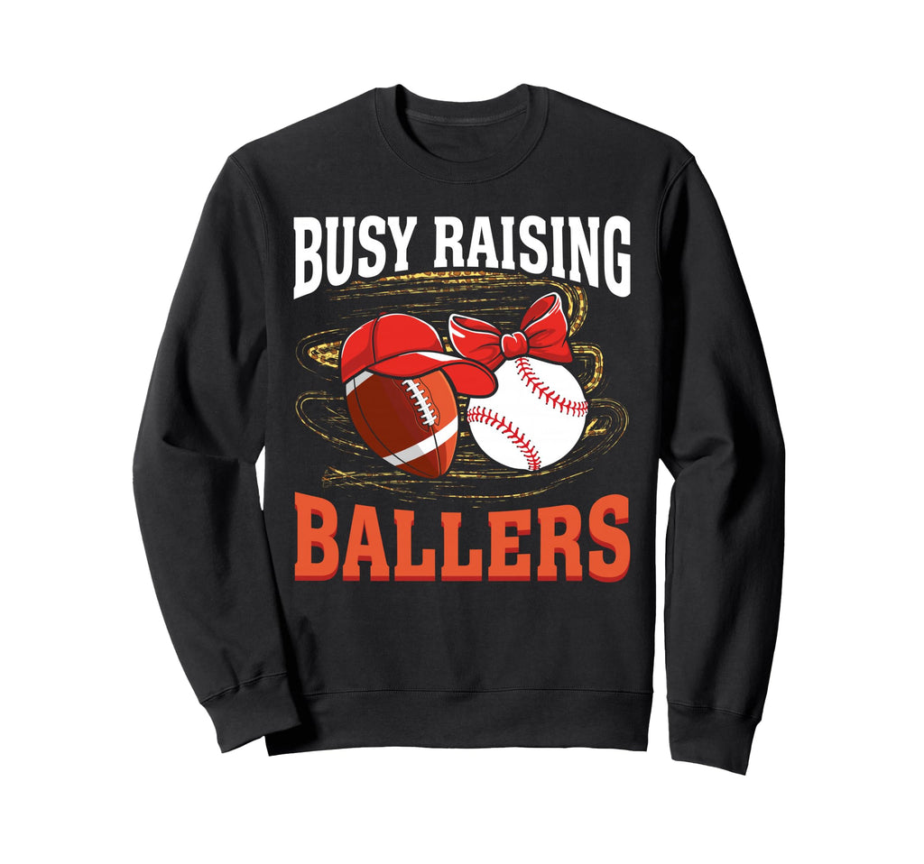 Busy Raising Ballers Football Sweatshirt - Casual Everyday Wear Men Women - T-Shirt, Sweatshirt, Hoodie