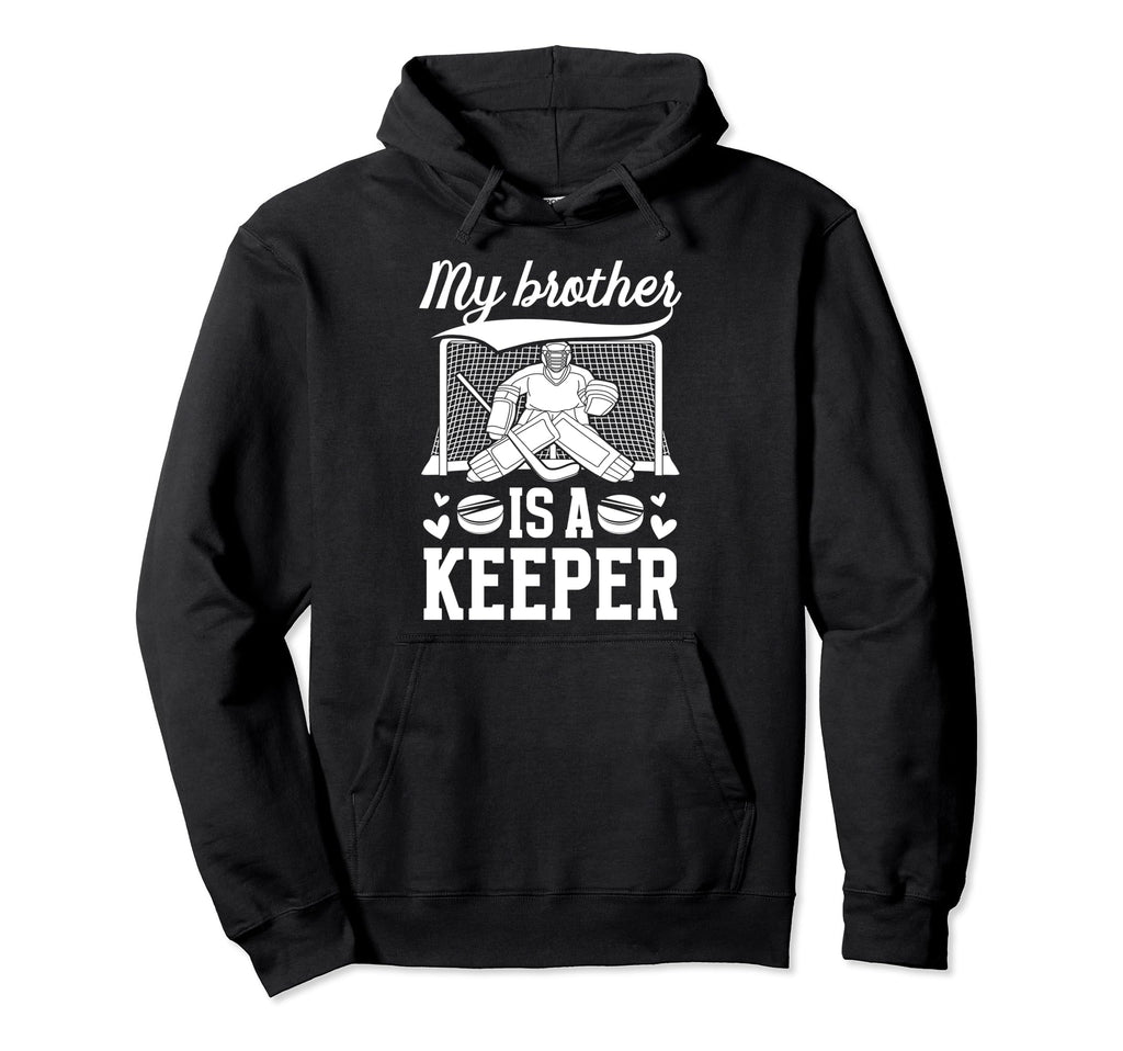 My Brother Is Hockey Keeper Sister Hoodie - Unique Graphic Men Women - T-Shirt, Sweatshirt, Hoodie
