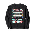 Raised Old School Hip Hop Sweatshirt - Fun Novelty Design Men Women - T-Shirt, Sweatshirt, Hoodie