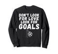 Dont Love Goals Funny Soccer Sweatshirt - Aesthetic Graphic Unisex - T-Shirt, Sweatshirt, Hoodie